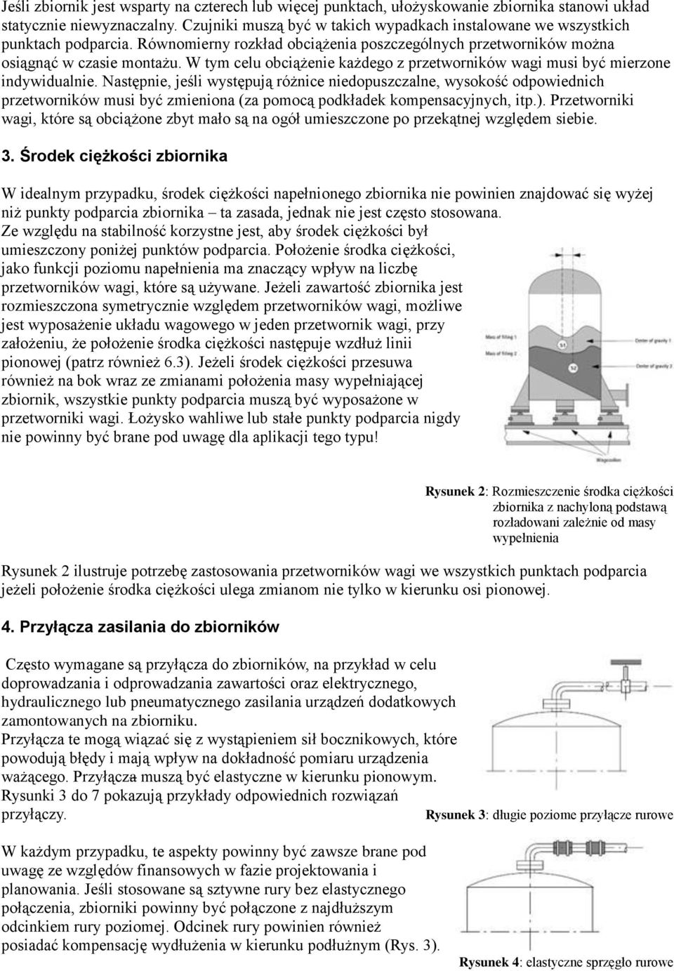 W tym celu obciążenie każdego z przetworników wagi musi być mierzone indywidualnie.