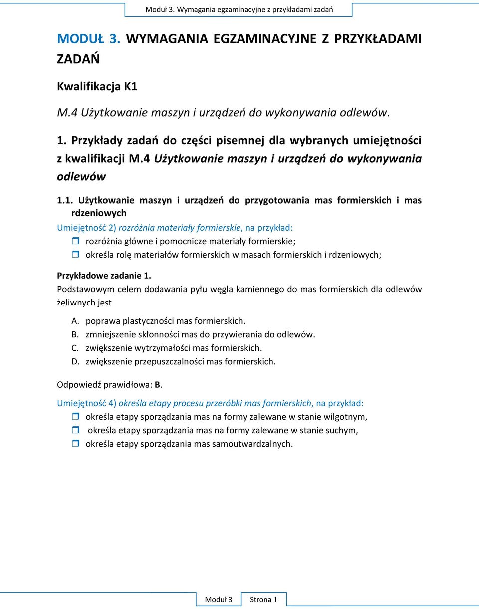 1. Użytkowanie maszyn i urządzeń do przygotowania mas formierskich i mas rdzeniowych Umiejętność 2) rozróżnia materiały formierskie, na przykład: rozróżnia główne i pomocnicze materiały formierskie;