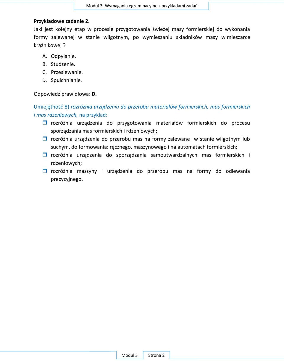 Studzenie. C. Przesiewanie. D. Spulchnianie. Odpowiedź prawidłowa: D.