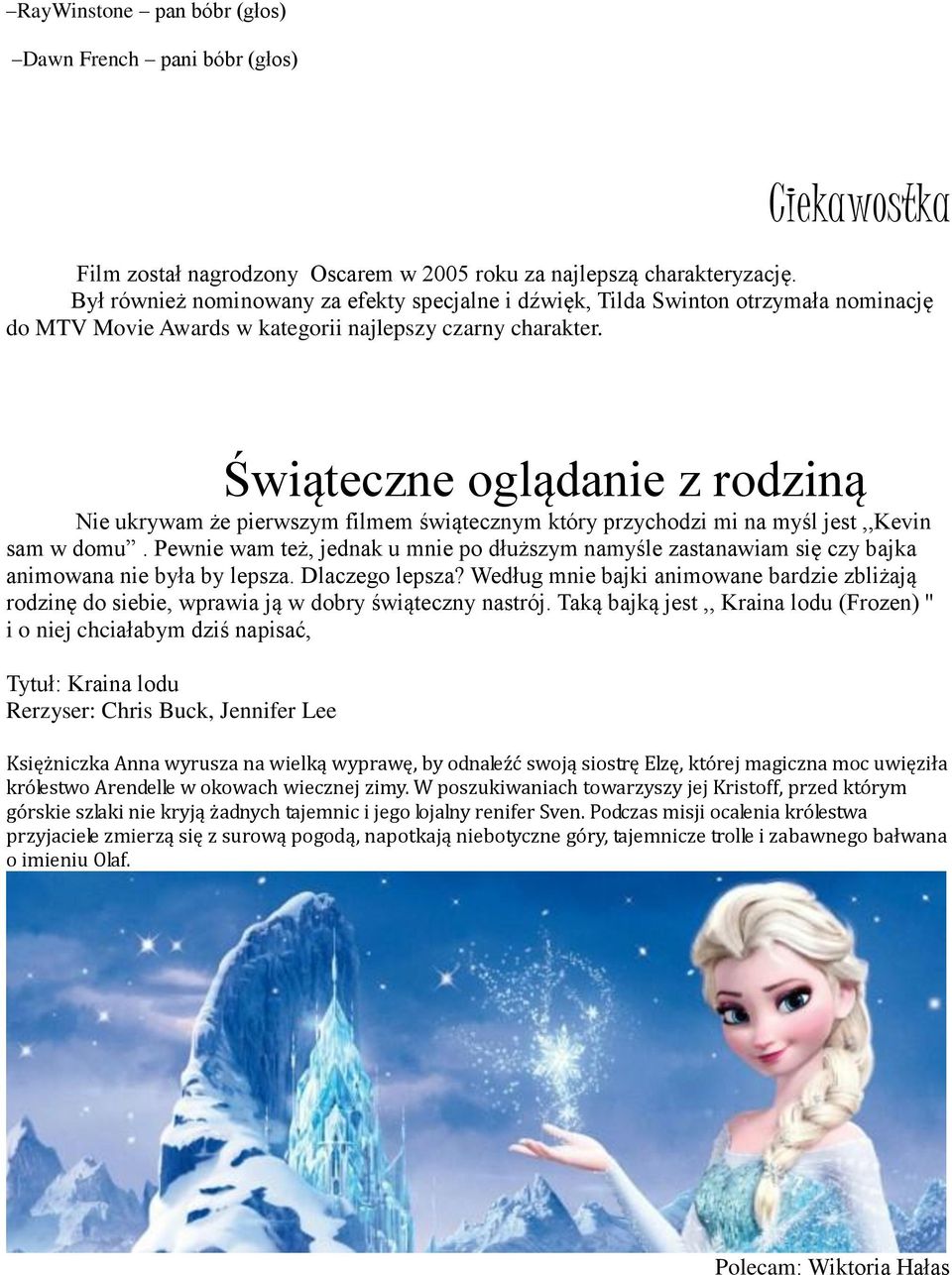 Świąteczne oglądanie z rodziną Nie ukrywam że pierwszym filmem świątecznym który przychodzi mi na myśl jest,,kevin sam w domu.