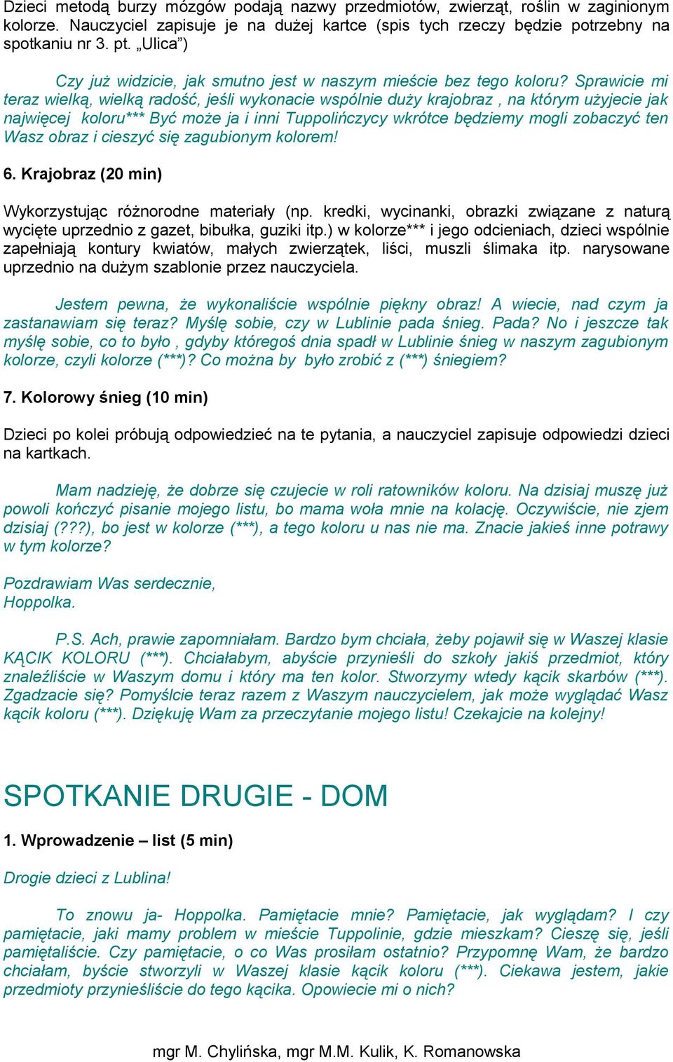 Sprawicie mi teraz wielką, wielką radość, jeśli wykonacie wspólnie duży krajobraz, na którym użyjecie jak najwięcej koloru*** Być może ja i inni Tuppolińczycy wkrótce będziemy mogli zobaczyć ten Wasz