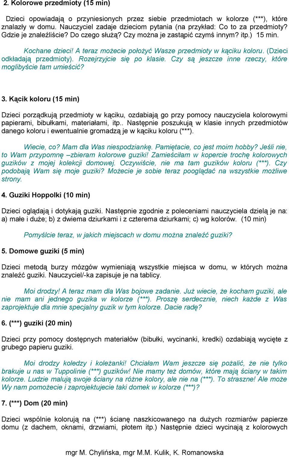 A teraz możecie położyć Wasze przedmioty w kąciku koloru. (Dzieci odkładają przedmioty). Rozejrzyjcie się po klasie. Czy są jeszcze inne rzeczy, które moglibyście tam umieścić? 3.