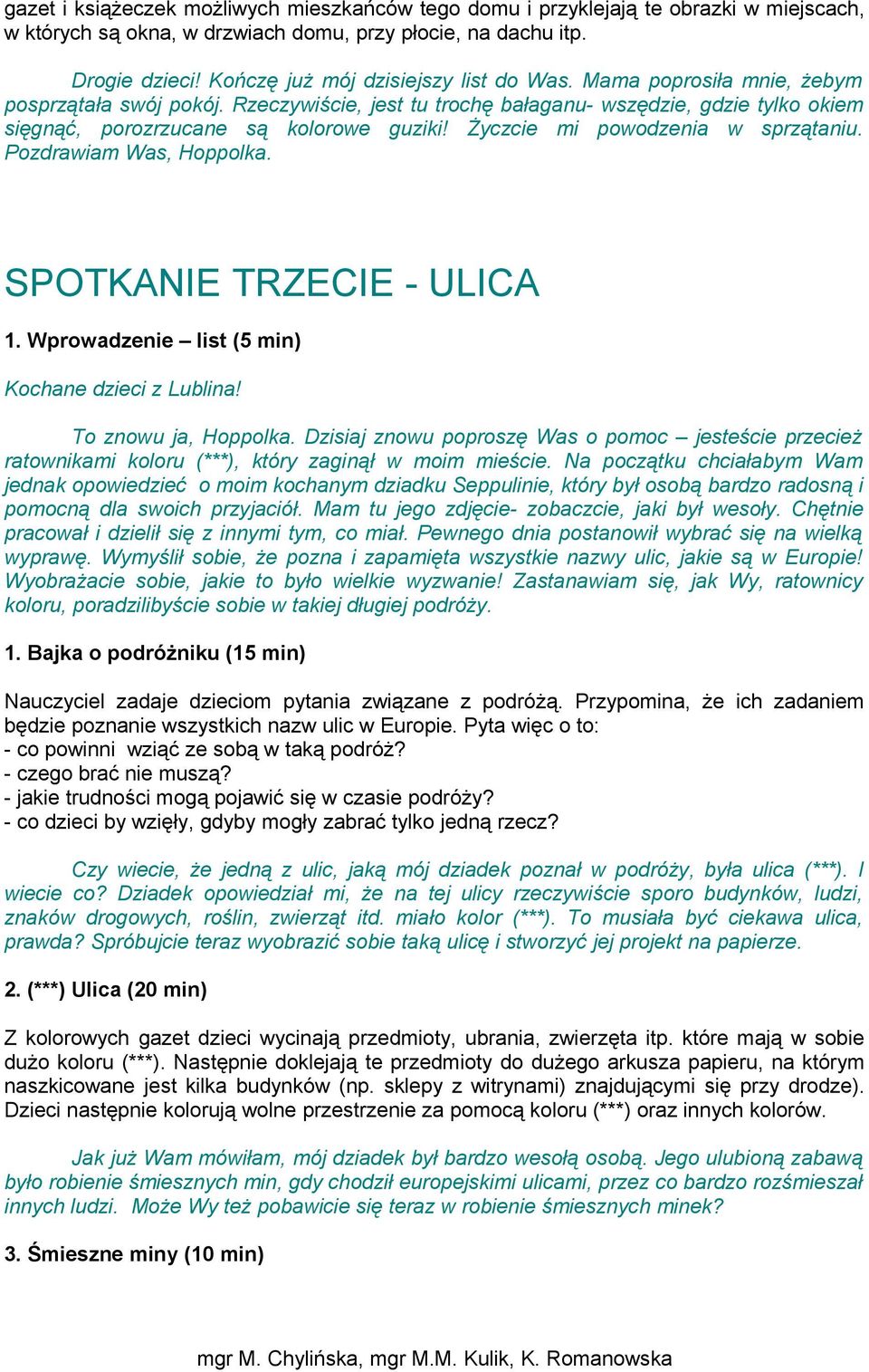 Życzcie mi powodzenia w sprzątaniu. Pozdrawiam Was, Hoppolka. SPOTKANIE TRZECIE - ULICA 1. Wprowadzenie list (5 min) Kochane dzieci z Lublina! To znowu ja, Hoppolka.