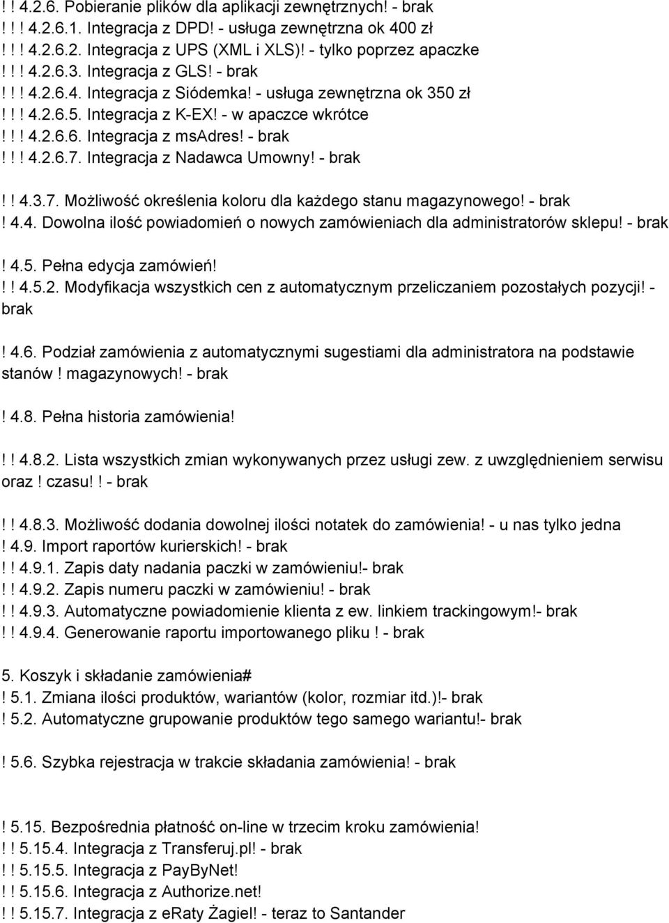 Integracja z Nadawca Umowny!!! 4.3.7. Możliwość określenia koloru dla każdego stanu magazynowego!! 4.4. Dowolna ilość powiadomień o nowych zamówieniach dla administratorów sklepu!! 4.5.