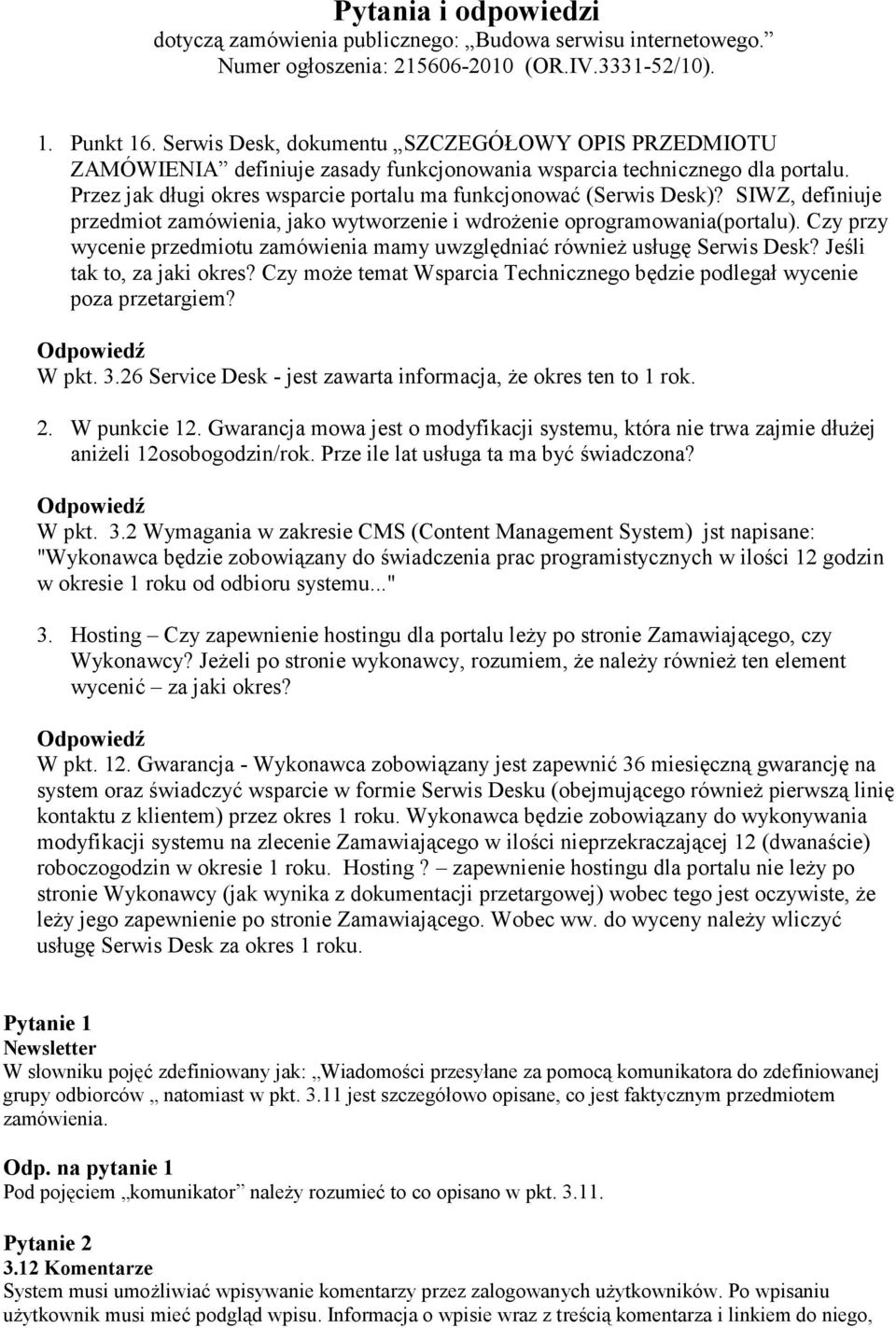 SIWZ, definiuje przedmiot zamówienia, jako wytworzenie i wdroŝenie oprogramowania(portalu). Czy przy wycenie przedmiotu zamówienia mamy uwzględniać równieŝ usługę Serwis Desk?