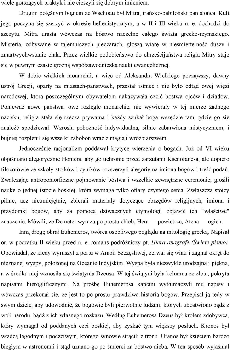 Misteria, odbywane w tajemniczych pieczarach, głoszą wiarę w nieśmiertelność duszy i zmartwychwstanie ciała.