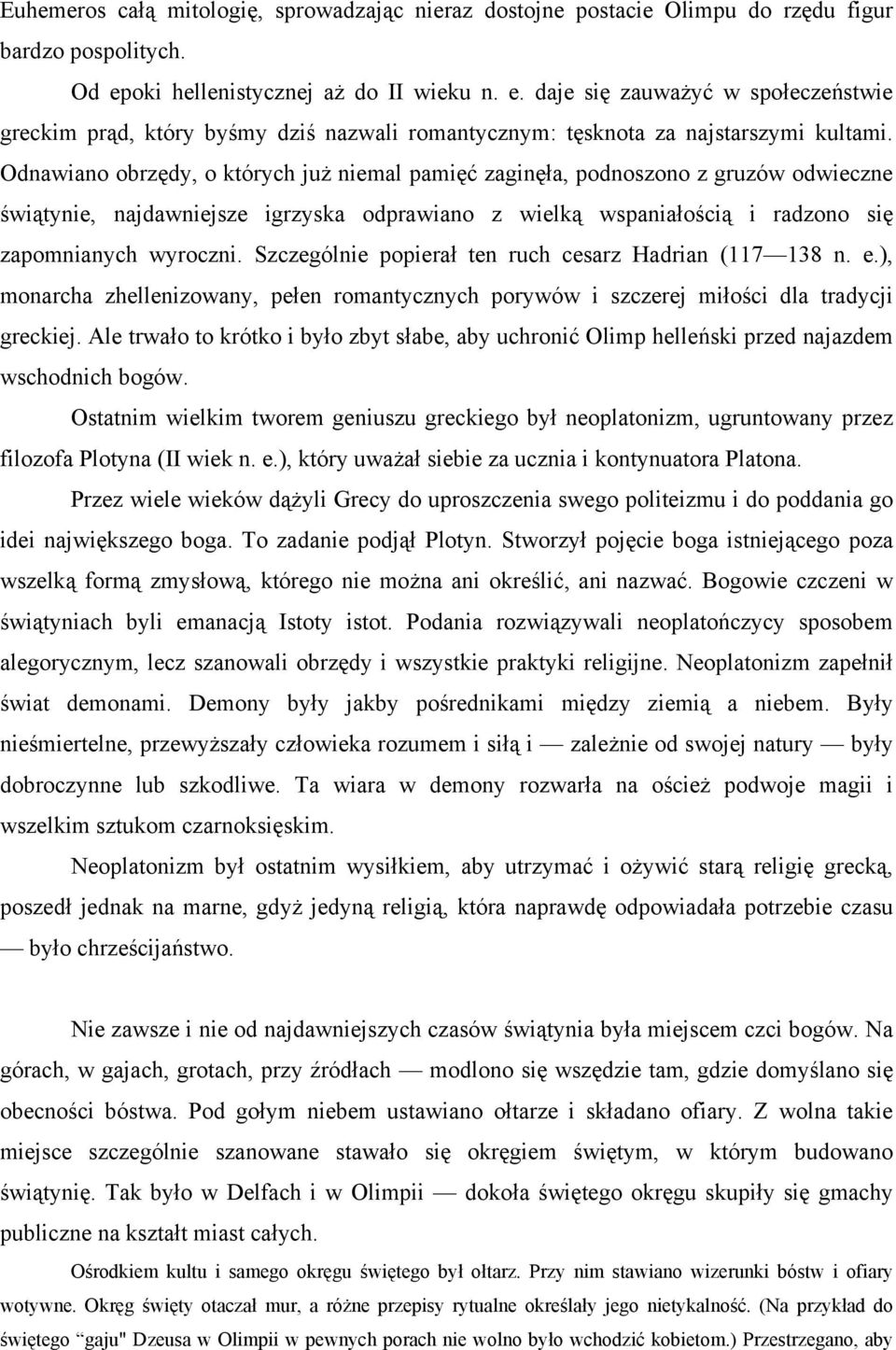 Odnawiano obrzędy, o których już niemal pamięć zaginęła, podnoszono z gruzów odwieczne świątynie, najdawniejsze igrzyska odprawiano z wielką wspaniałością i radzono się zapomnianych wyroczni.