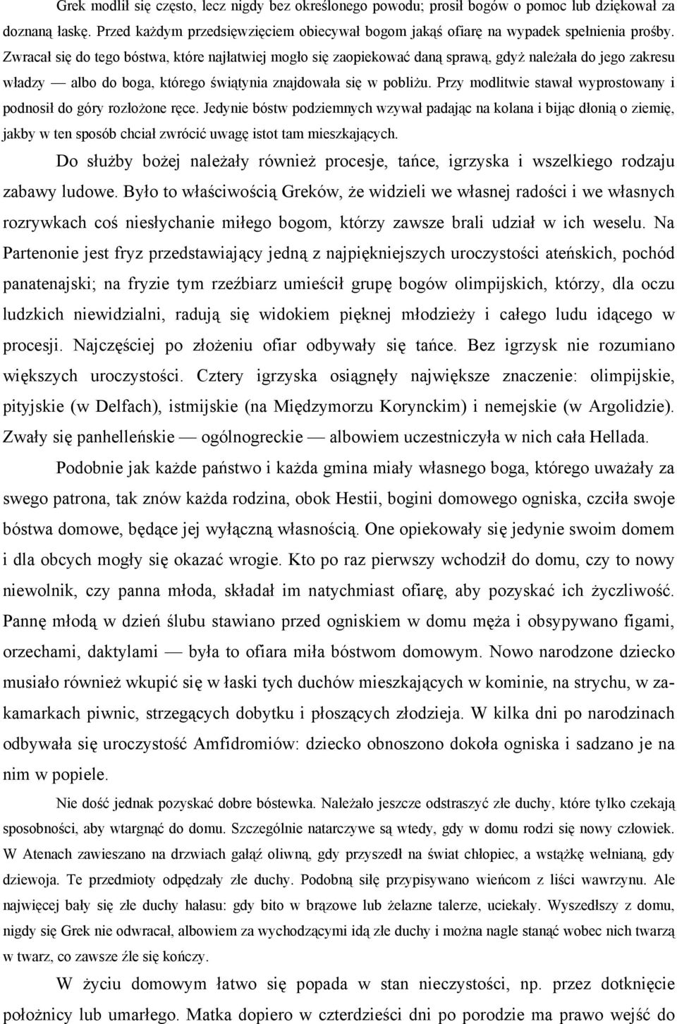 Przy modlitwie stawał wyprostowany i podnosił do góry rozłożone ręce.