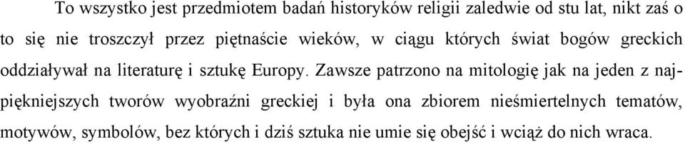 Zawsze patrzono na mitologię jak na jeden z najpiękniejszych tworów wyobraźni greckiej i była ona zbiorem