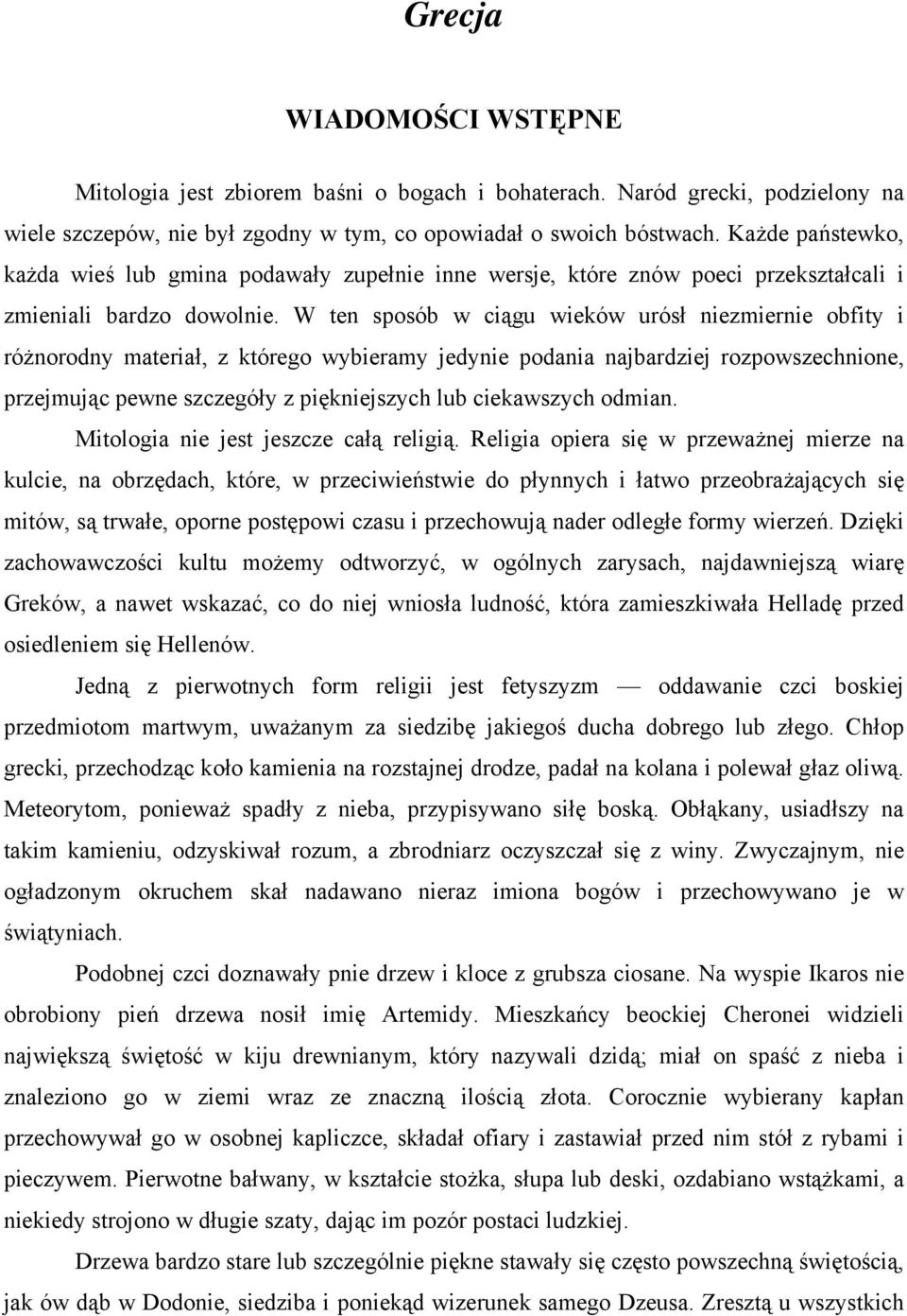 W ten sposób w ciągu wieków urósł niezmiernie obfity i różnorodny materiał, z którego wybieramy jedynie podania najbardziej rozpowszechnione, przejmując pewne szczegóły z piękniejszych lub