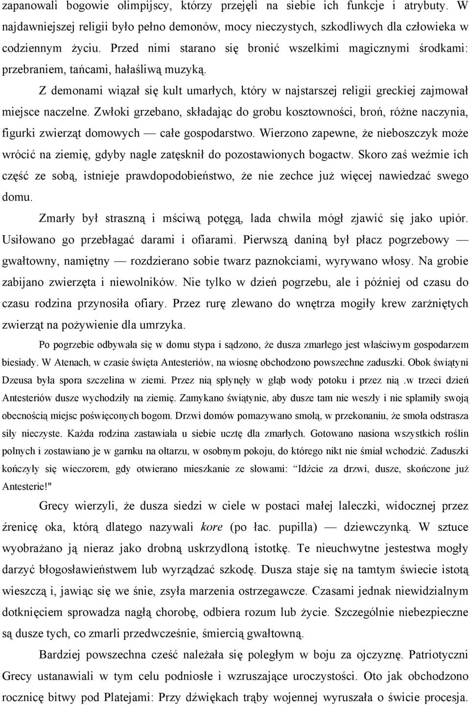 Z demonami wiązał się kult umarłych, który w najstarszej religii greckiej zajmował miejsce naczelne.