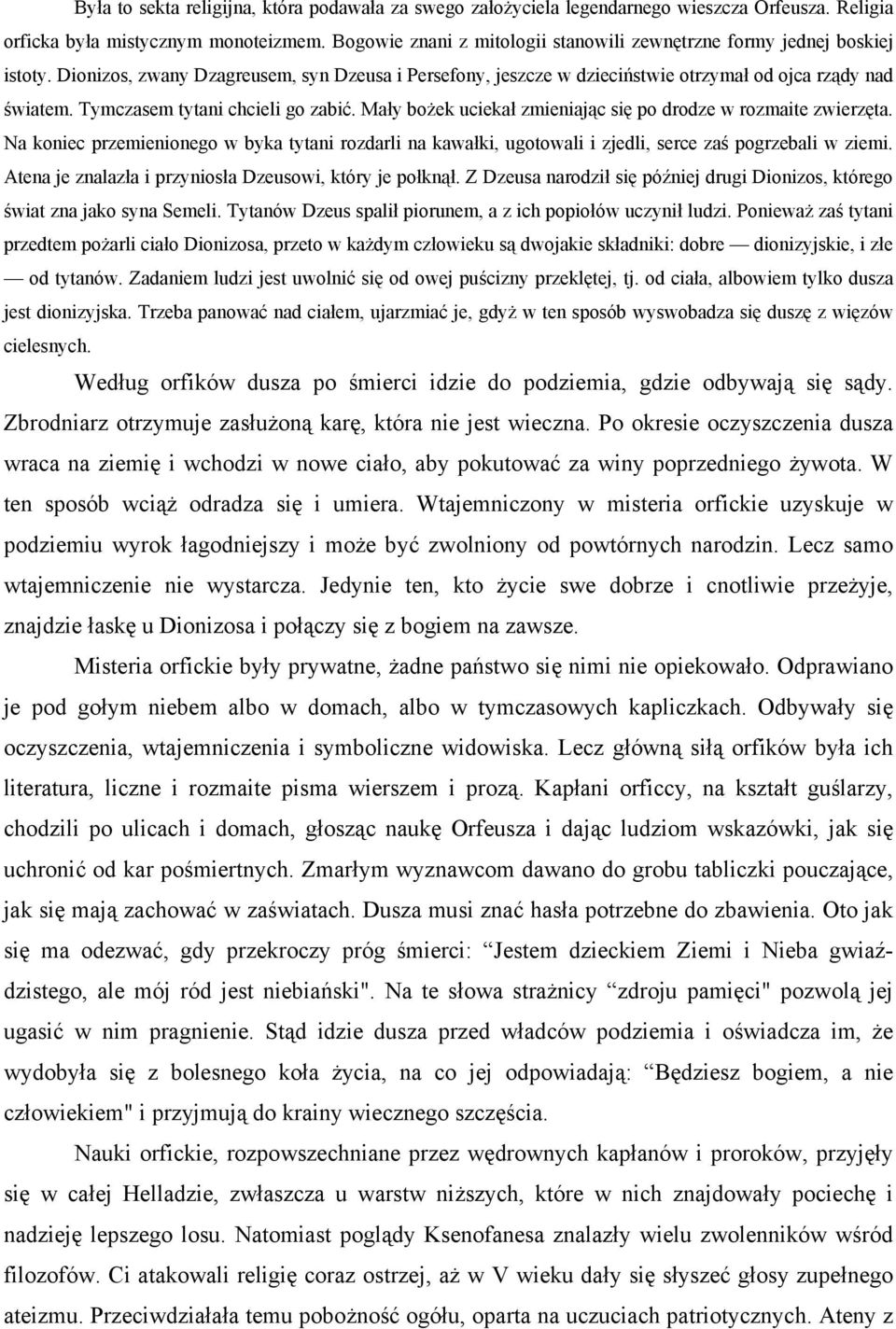 Tymczasem tytani chcieli go zabić. Mały bożek uciekał zmieniając się po drodze w rozmaite zwierzęta.