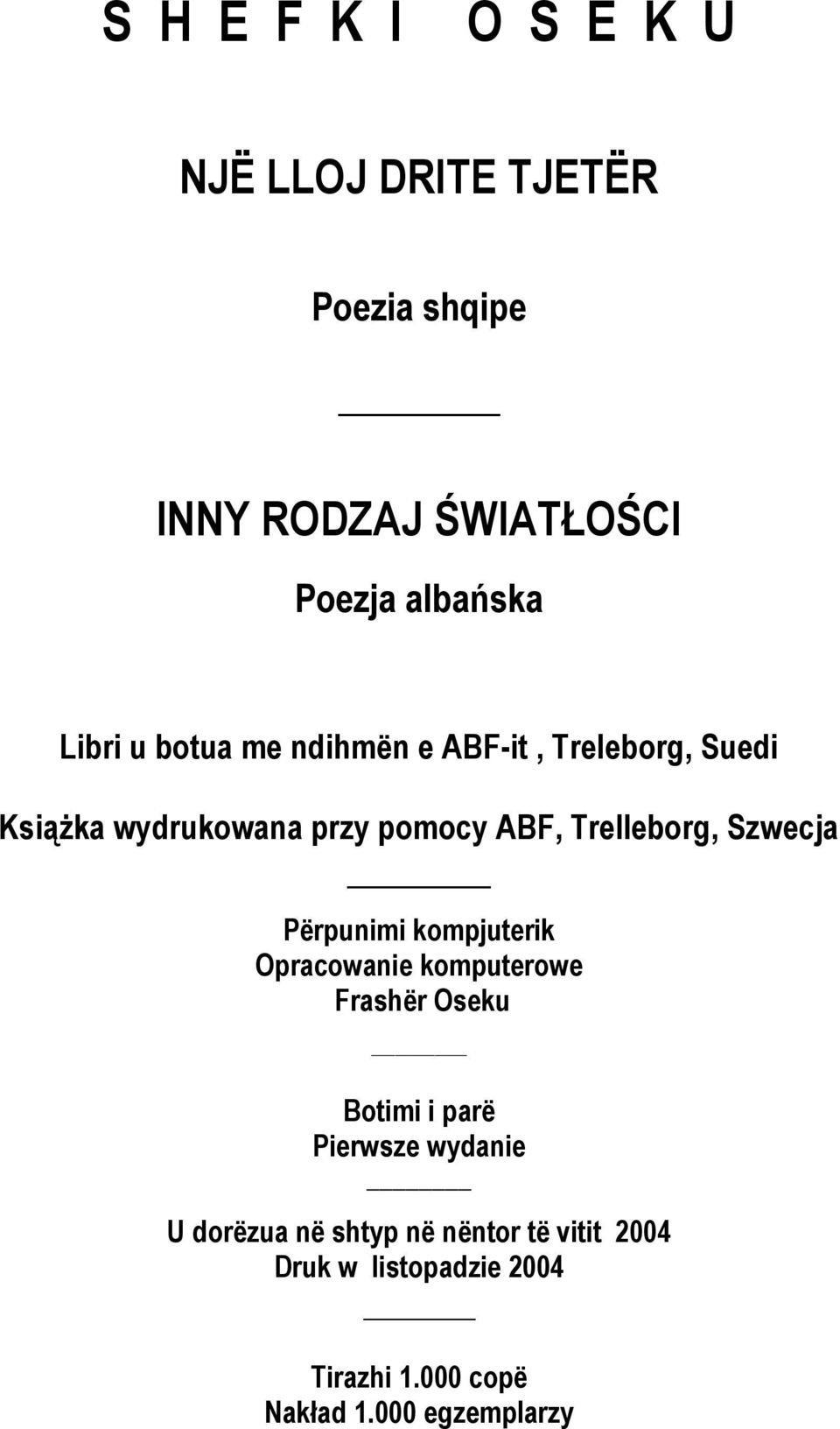 Szwecja Përpunimi kompjuterik Opracowanie komputerowe Frashër Oseku Botimi i parë Pierwsze wydanie U