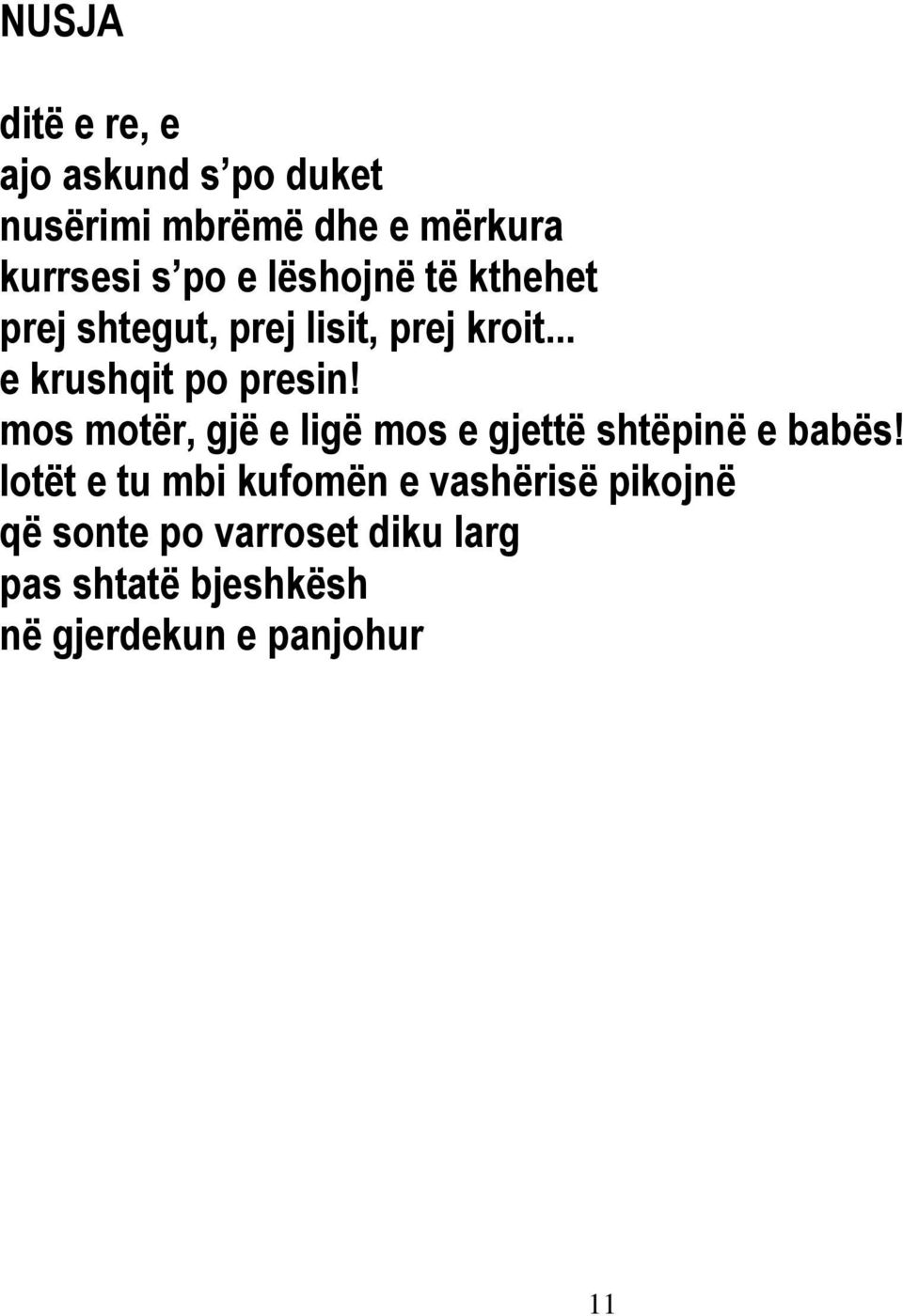 mos motër, gjë e ligë mos e gjettë shtëpinë e babës!