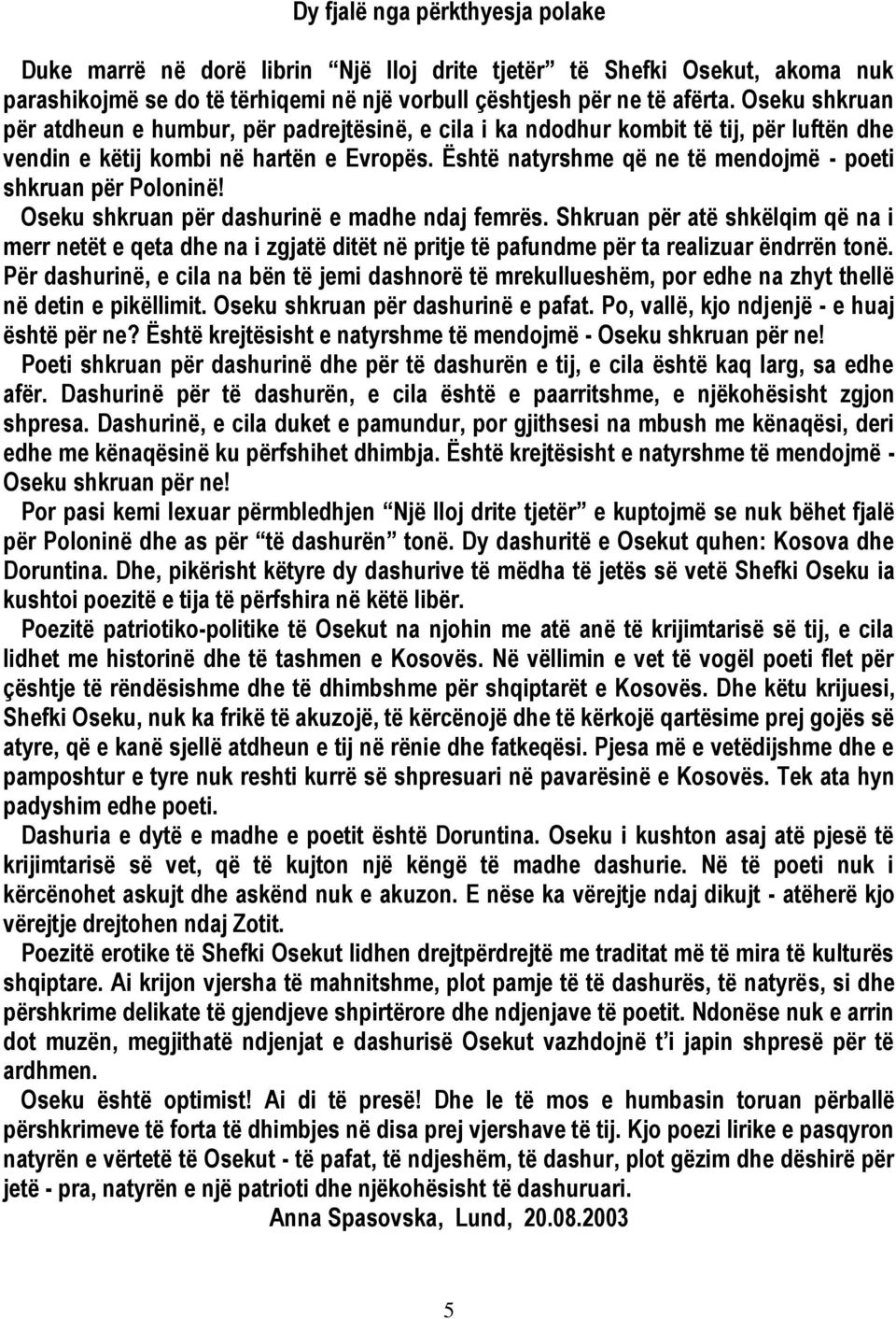 Është natyrshme që ne të mendojmë - poeti shkruan për Poloninë! Oseku shkruan për dashurinë e madhe ndaj femrës.