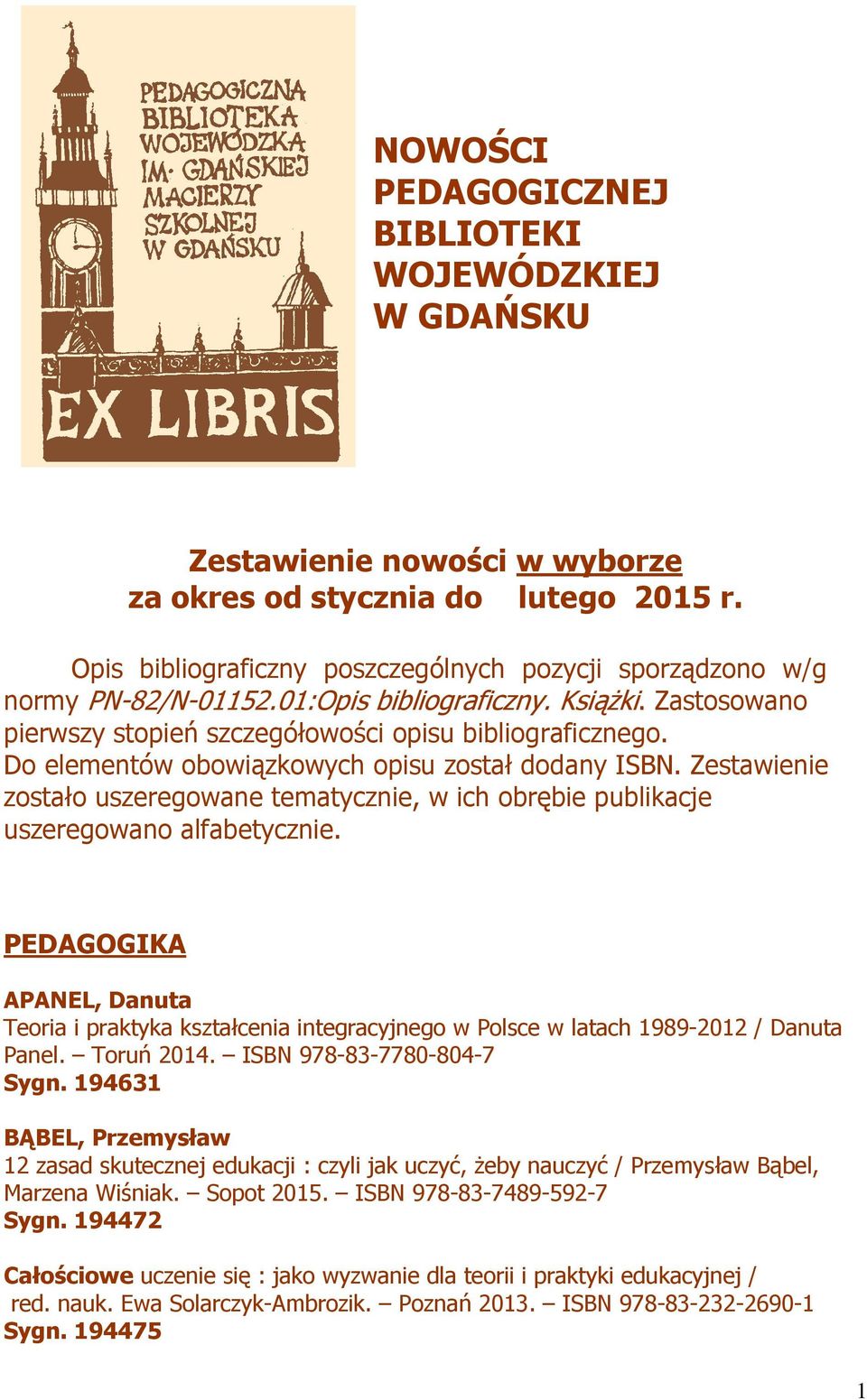 Do elementów obowiązkowych opisu został dodany ISBN. Zestawienie zostało uszeregowane tematycznie, w ich obrębie publikacje uszeregowano alfabetycznie.