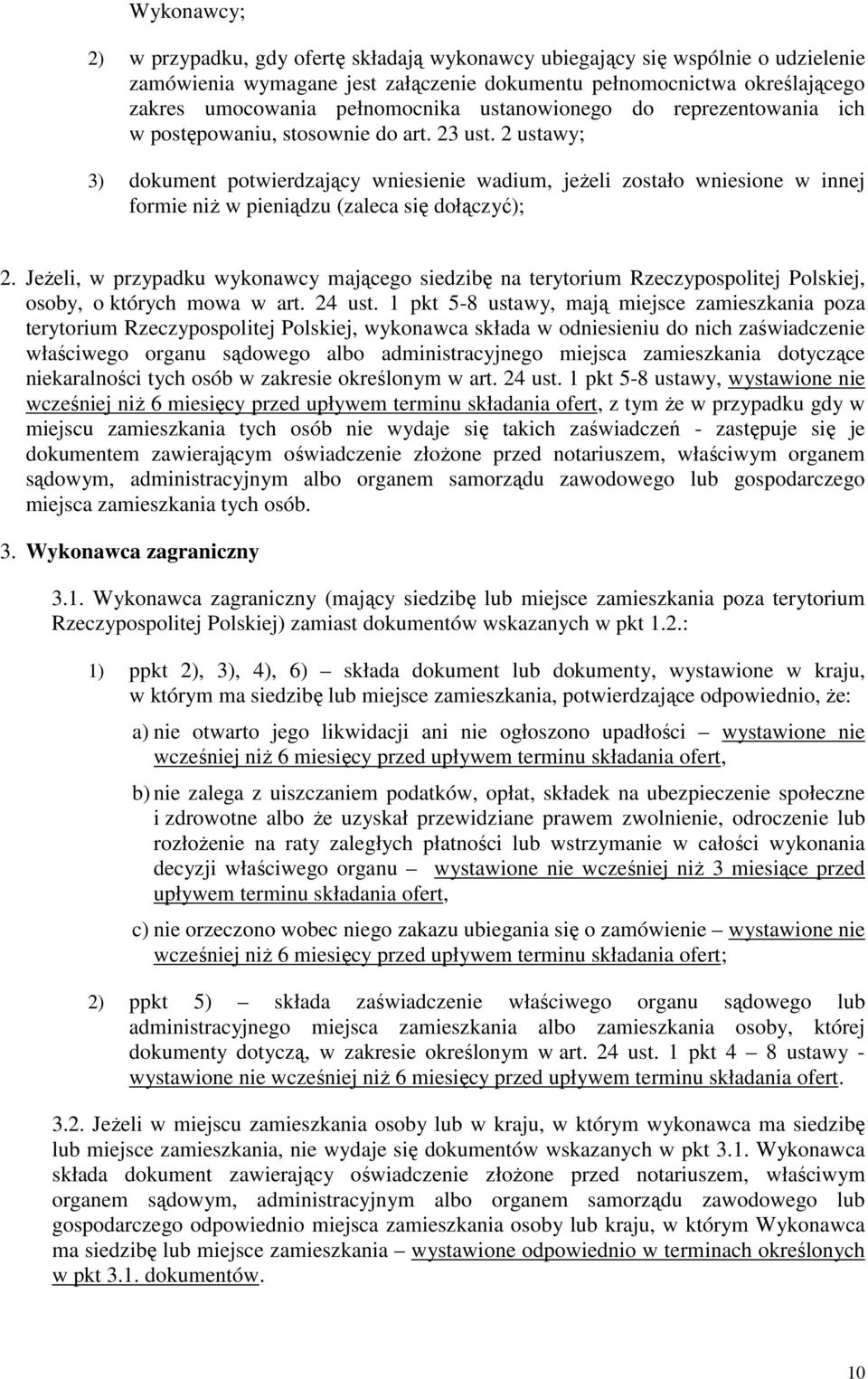 2 ustawy; 3) dokument potwierdzający wniesienie wadium, jeŝeli zostało wniesione w innej formie niŝ w pieniądzu (zaleca się dołączyć); 2.