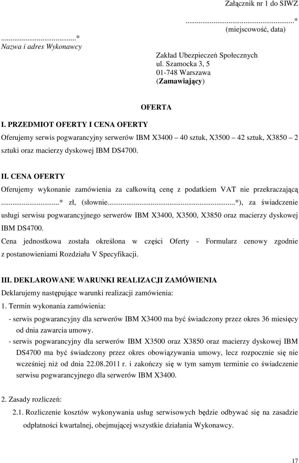 CENA OFERTY Oferujemy wykonanie zamówienia za całkowitą cenę z podatkiem VAT nie przekraczającą...* zł, (słownie.