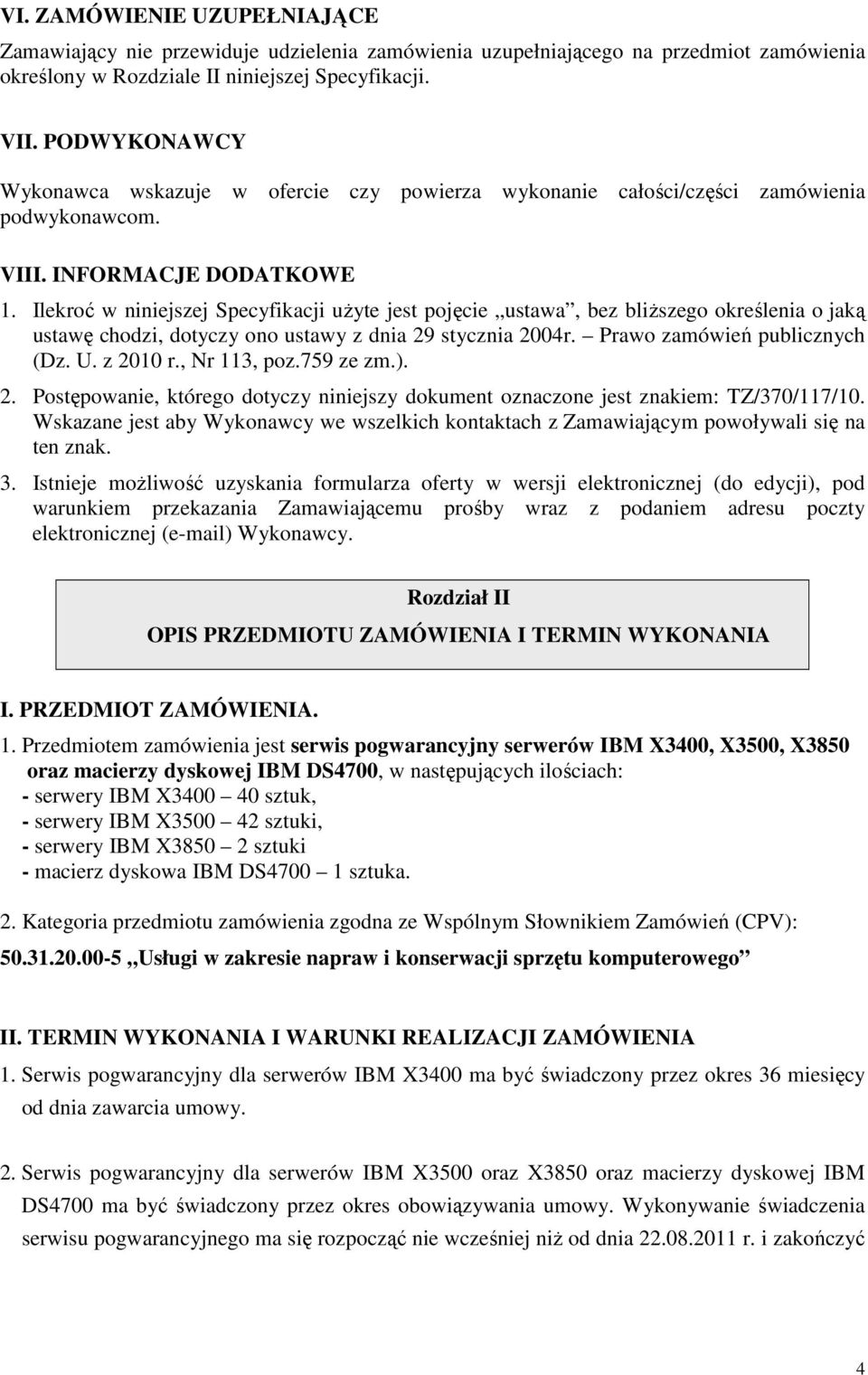 Ilekroć w niniejszej Specyfikacji uŝyte jest pojęcie ustawa, bez bliŝszego określenia o jaką ustawę chodzi, dotyczy ono ustawy z dnia 29 stycznia 2004r. Prawo zamówień publicznych (Dz. U. z 2010 r.
