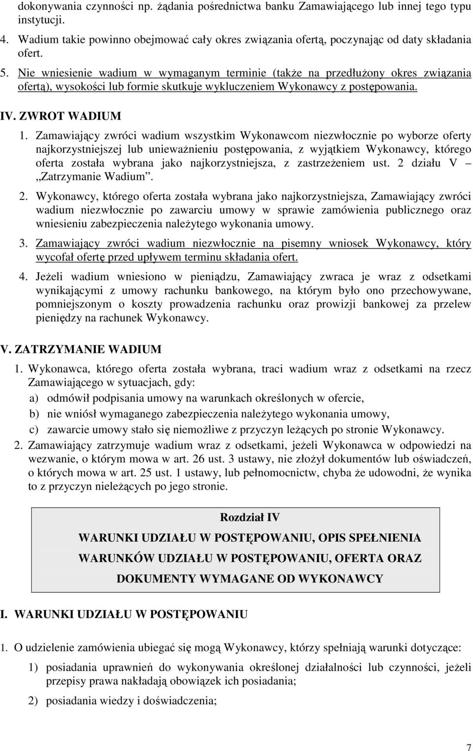 Zamawiający zwróci wadium wszystkim Wykonawcom niezwłocznie po wyborze oferty najkorzystniejszej lub uniewaŝnieniu postępowania, z wyjątkiem Wykonawcy, którego oferta została wybrana jako