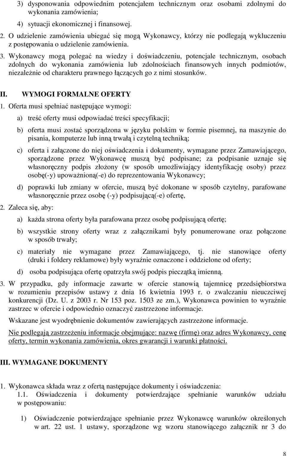Wykonawcy mogą polegać na wiedzy i doświadczeniu, potencjale technicznym, osobach zdolnych do wykonania zamówienia lub zdolnościach finansowych innych podmiotów, niezaleŝnie od charakteru prawnego