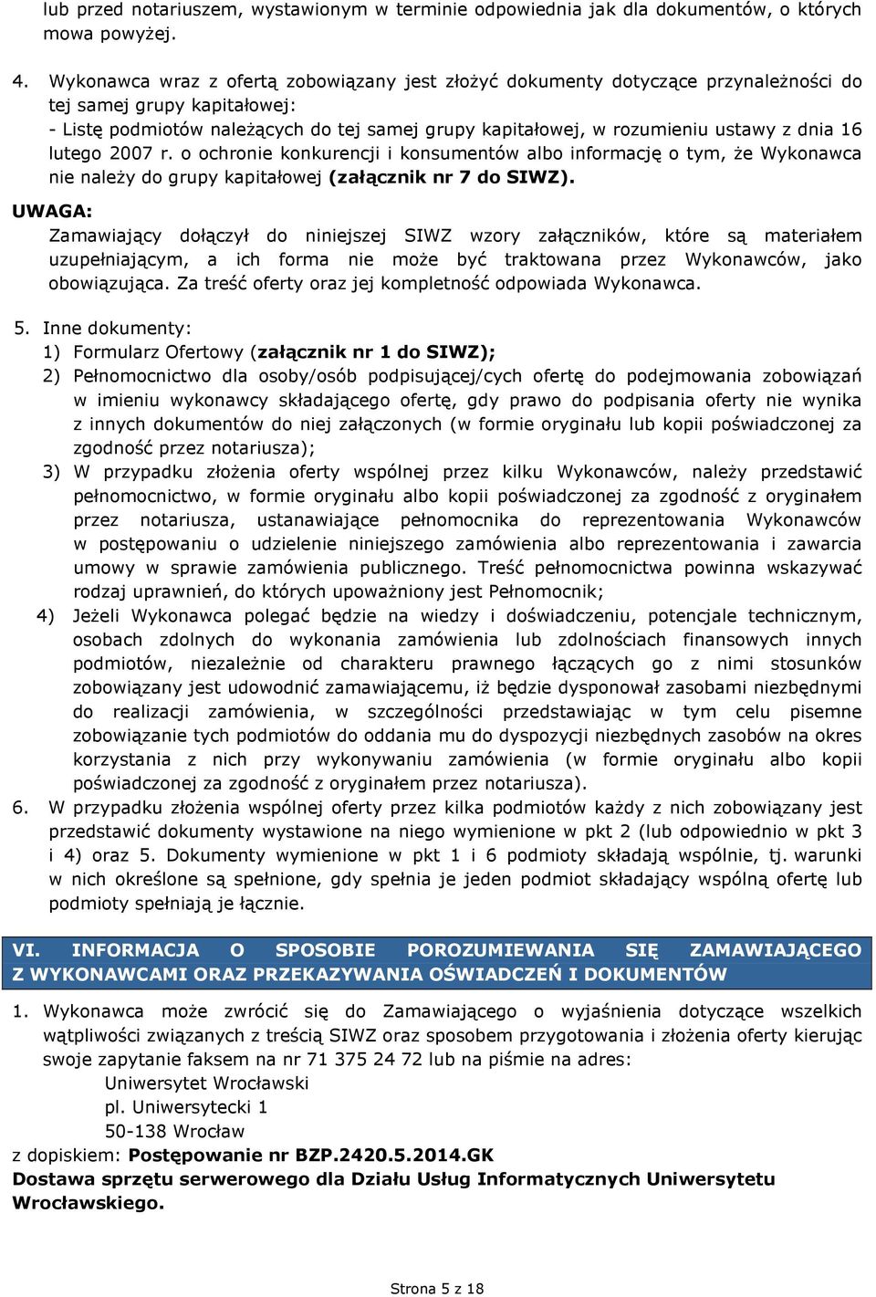 dnia 16 lutego 2007 r. o ochronie konkurencji i konsumentów albo informację o tym, Ŝe Wykonawca nie naleŝy do grupy kapitałowej (załącznik nr 7 do SIWZ).
