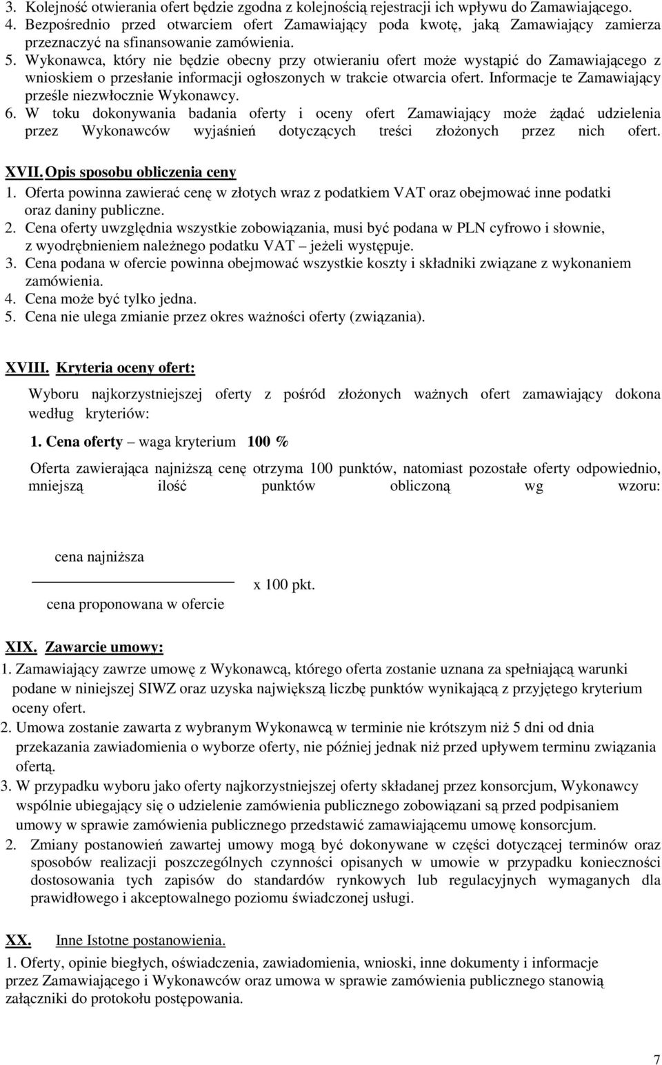 Wykonawca, który nie będzie obecny przy otwieraniu ofert może wystąpić do Zamawiającego z wnioskiem o przesłanie informacji ogłoszonych w trakcie otwarcia ofert.
