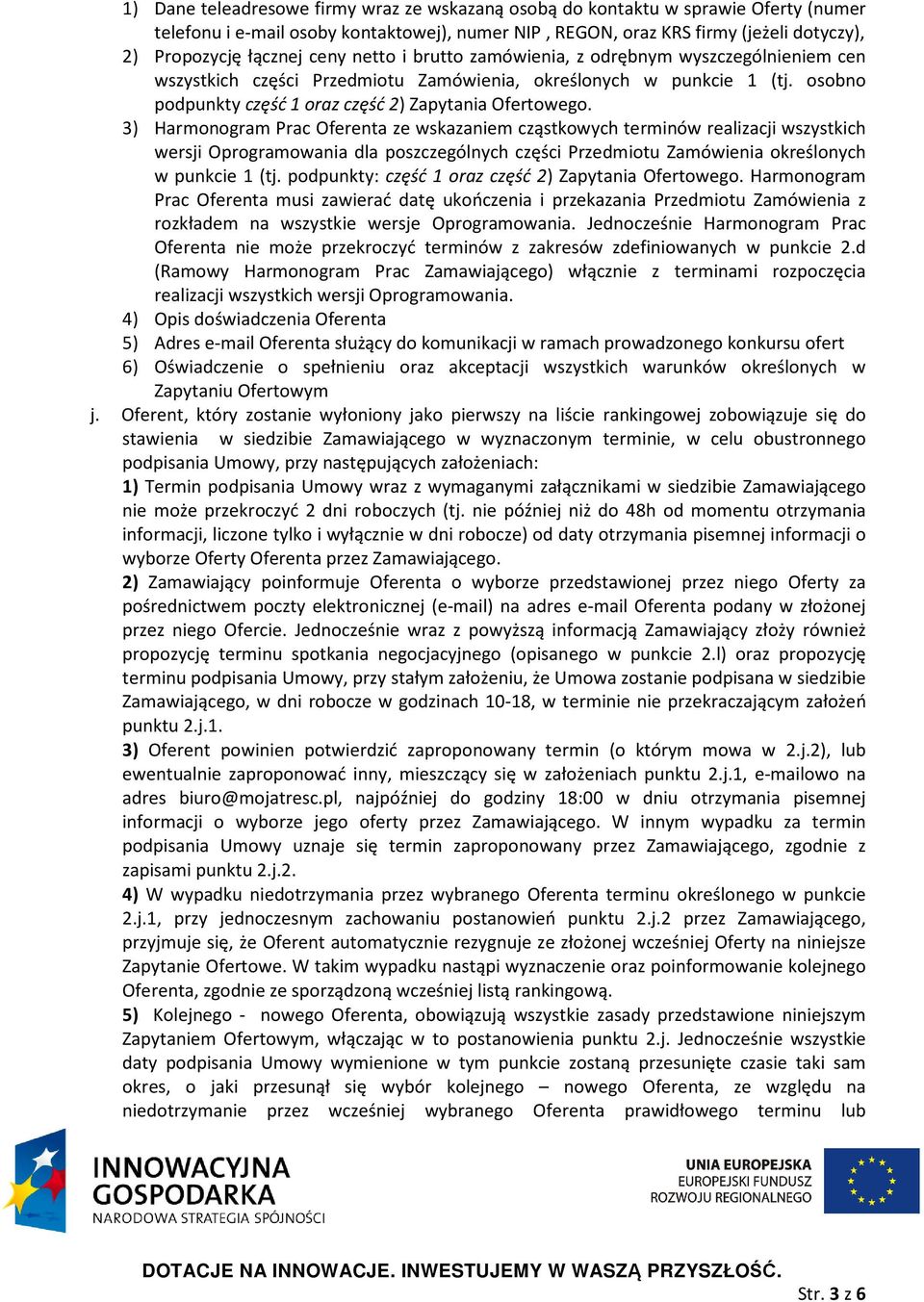 3) Harmonogram Prac Oferenta ze wskazaniem cząstkowych terminów realizacji wszystkich wersji Oprogramowania dla poszczególnych części Przedmiotu Zamówienia określonych w punkcie 1 (tj.