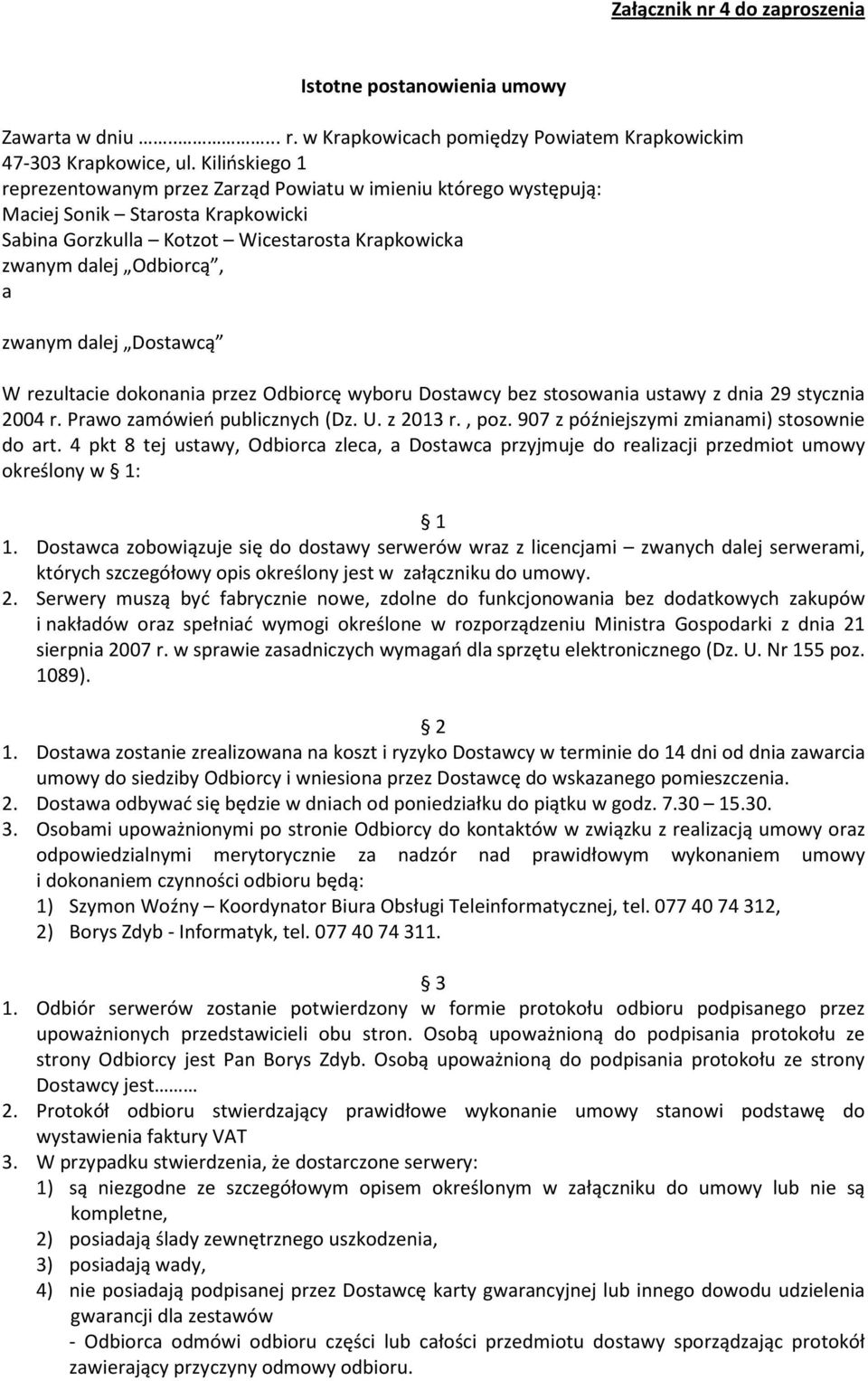 dalej Dostawcą W rezultacie dokonania przez Odbiorcę wyboru Dostawcy bez stosowania ustawy z dnia 29 stycznia 2004 r. Prawo zamówień publicznych (Dz. U. z 2013 r., poz.