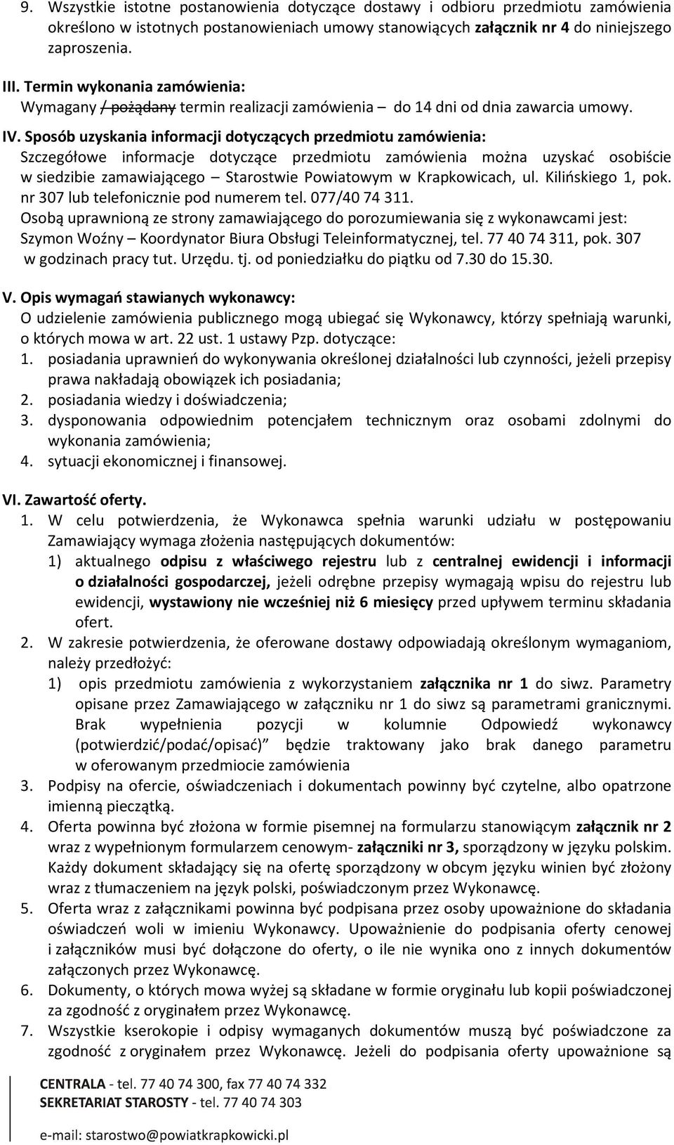 Sposób uzyskania informacji dotyczących przedmiotu zamówienia: Szczegółowe informacje dotyczące przedmiotu zamówienia można uzyskać osobiście w siedzibie zamawiającego Starostwie Powiatowym w