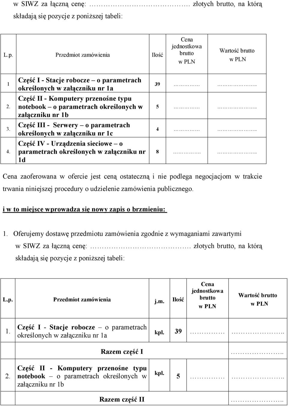 określonych w załączniku nr 1c Część IV - Urządzenia sieciowe o parametrach określonych w załączniku nr 1d 39 5 4 8.