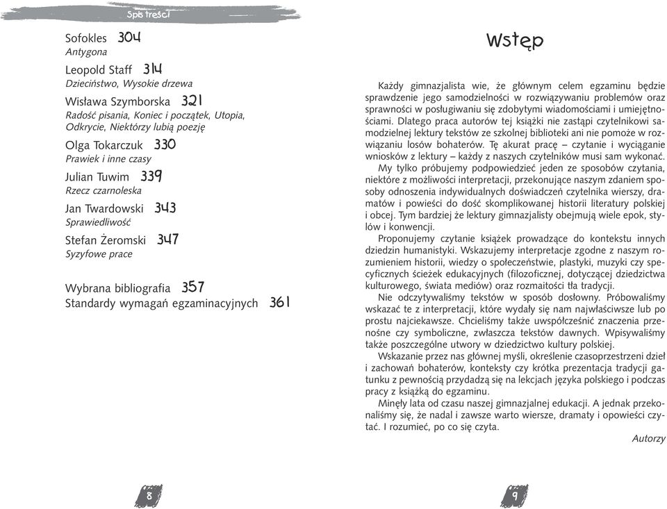 gimnazjalista wie, e g³ównym celem egzaminu bêdzie sprawdzenie jego samodzielnoœci w rozwi¹zywaniu problemów oraz sprawnoœci w pos³ugiwaniu siê zdobytymi wiadomoœciami i umiejêtnoœciami.