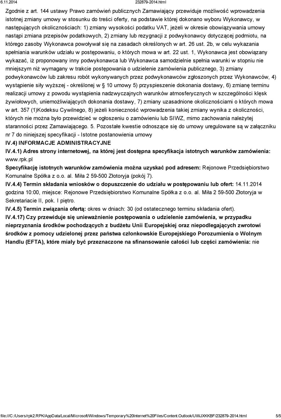 okolicznościach: 1) zmiany wysokości podatku VAT, jeżeli w okresie obowiązywania umowy nastąpi zmiana przepisów podatkowych, 2) zmiany lub rezygnacji z podwykonawcy dotyczącej podmiotu, na którego