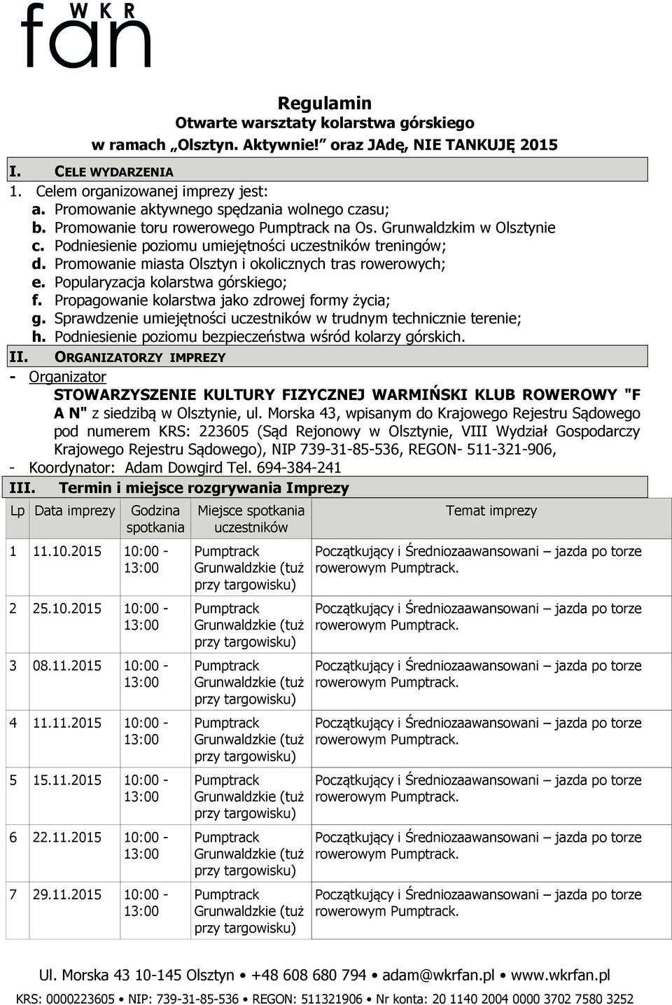 Promowanie miasta Olsztyn i okolicznych tras rowerowych; e. Popularyzacja kolarstwa górskiego; f. Propagowanie kolarstwa jako zdrowej formy życia; g.