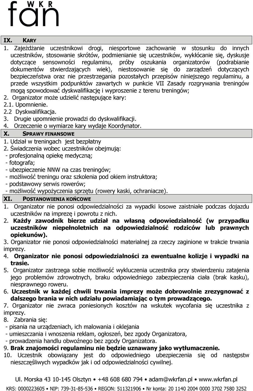 próby oszukania organizatorów (podrabianie dokumentów stwierdzających wiek), niestosowanie się do zarządzeń dotyczących bezpieczeństwa oraz nie przestrzegania pozostałych przepisów niniejszego