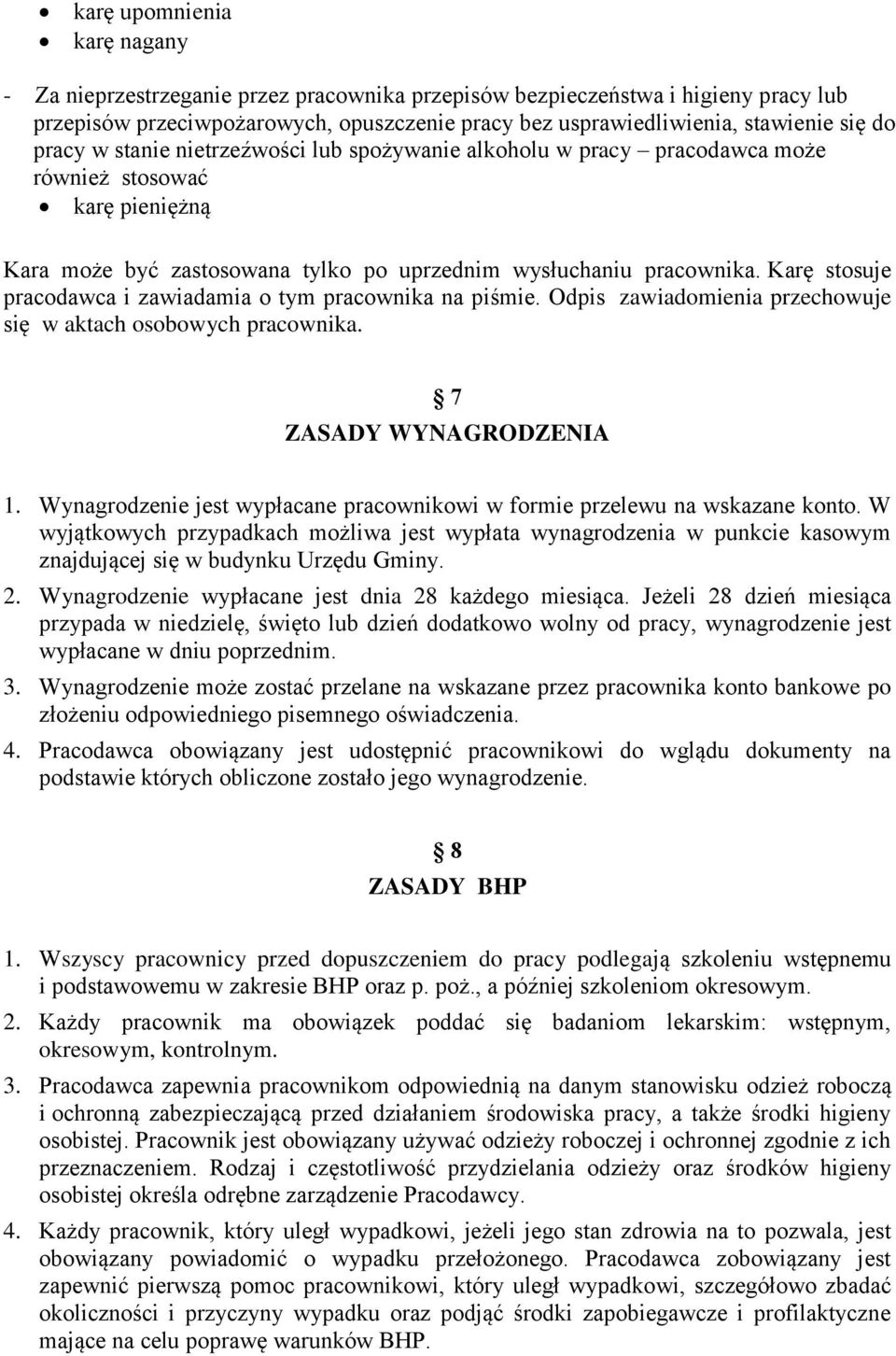 Karę stosuje pracodawca i zawiadamia o tym pracownika na piśmie. Odpis zawiadomienia przechowuje się w aktach osobowych pracownika. 7 ZASADY WYNAGRODZENIA 1.