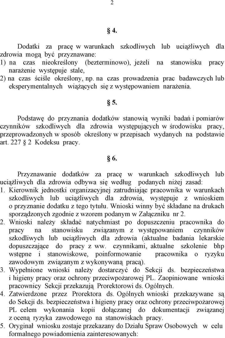 Podstawę do przyznania dodatków stanowią wyniki badań i pomiarów czynników szkodliwych dla zdrowia występujących, przeprowadzonych w sposób określony w przepisach wydanych na podstawie art.