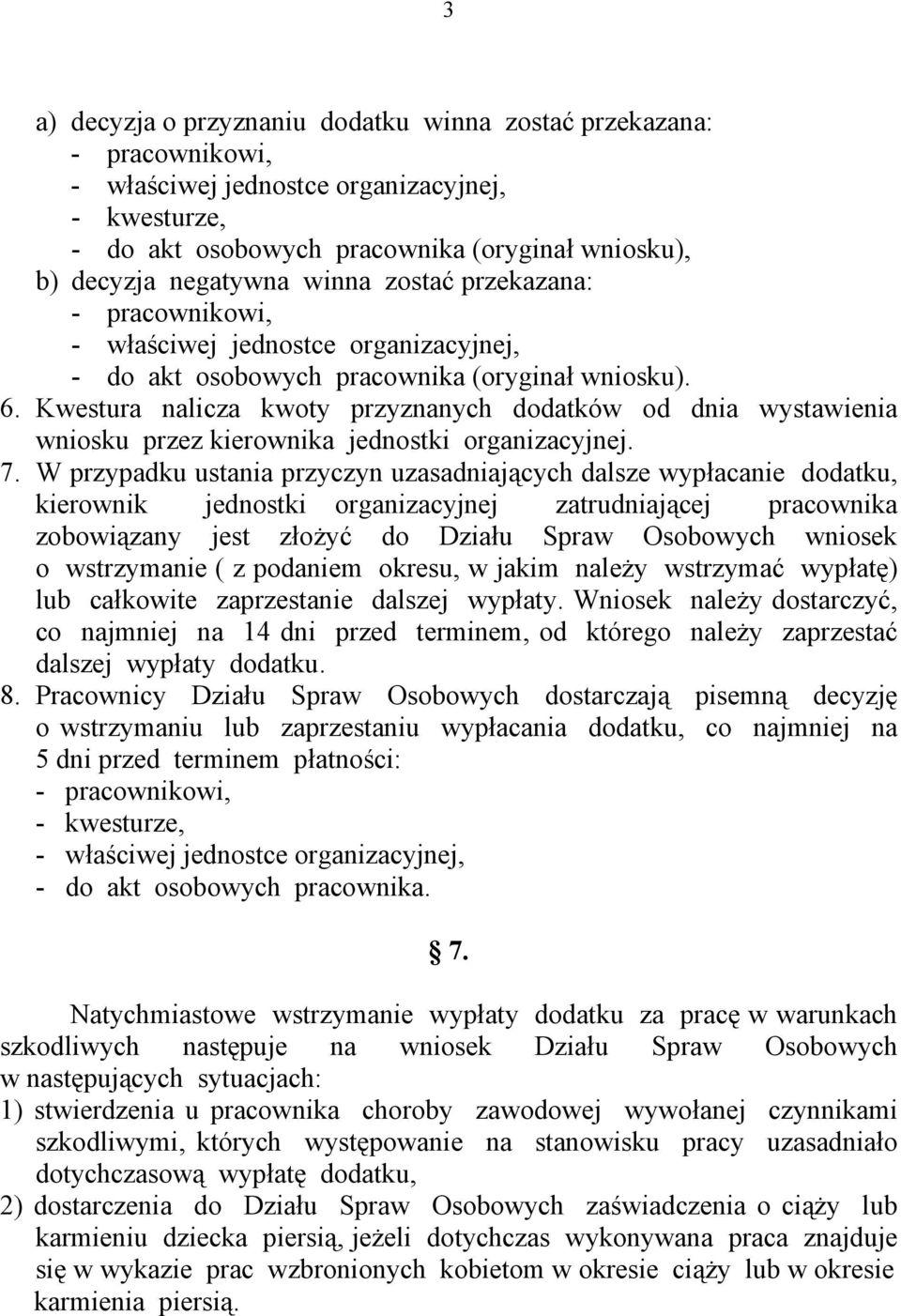 Kwestura nalicza kwoty przyznanych dodatków od dnia wystawienia wniosku przez kierownika jednostki organizacyjnej. 7.