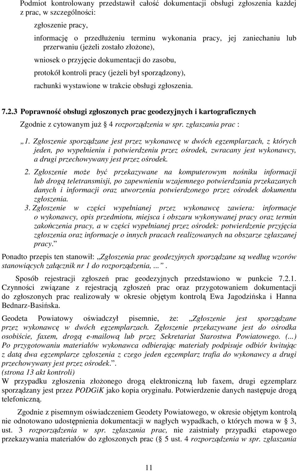 3 Poprawność obsługi zgłoszonych prac geodezyjnych i kartograficznych Zgodnie z cytowanym już 4 rozporządzenia w spr. zgłaszania prac : 1.