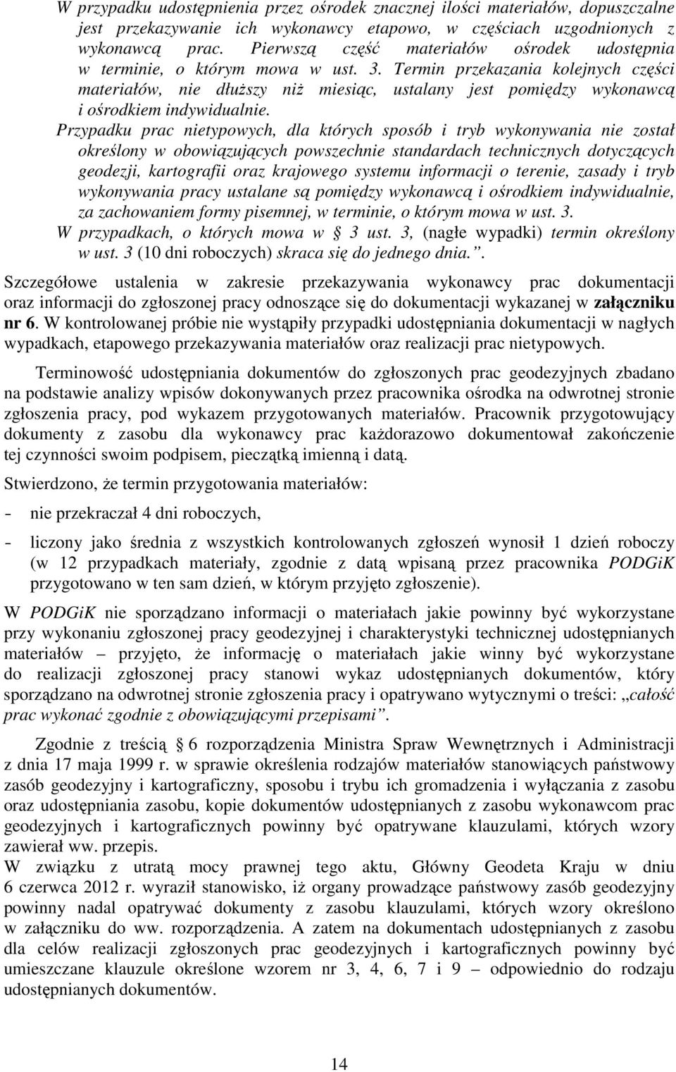Termin przekazania kolejnych części materiałów, nie dłuższy niż miesiąc, ustalany jest pomiędzy wykonawcą i ośrodkiem indywidualnie.