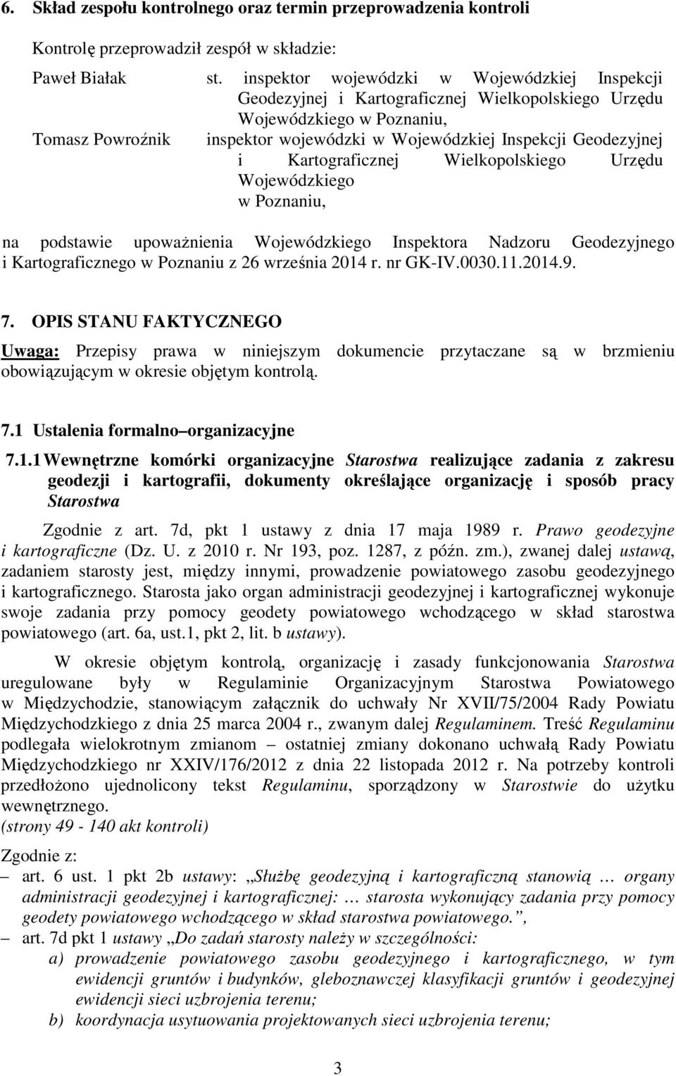 i Kartograficznej Wielkopolskiego Urzędu Wojewódzkiego w Poznaniu, na podstawie upoważnienia Wojewódzkiego Inspektora Nadzoru Geodezyjnego i Kartograficznego w Poznaniu z 26 września 2014 r. nr GK-IV.