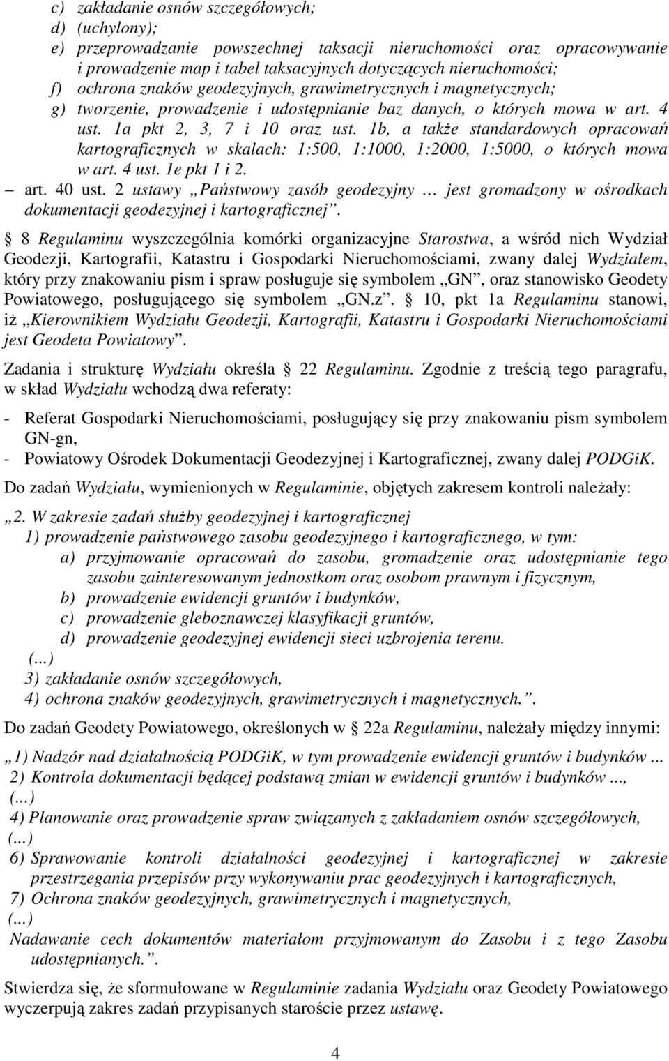 1b, a także standardowych opracowań kartograficznych w skalach: 1:500, 1:1000, 1:2000, 1:5000, o których mowa w art. 4 ust. 1e pkt 1 i 2. art. 40 ust.