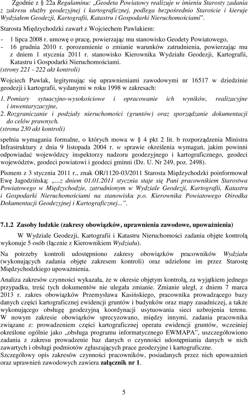 umowę o pracę, powierzając mu stanowisko Geodety Powiatowego, - 16 grudnia 2010 r. porozumienie o zmianie warunków zatrudnienia, powierzając mu z dniem 1 stycznia 2011 r.