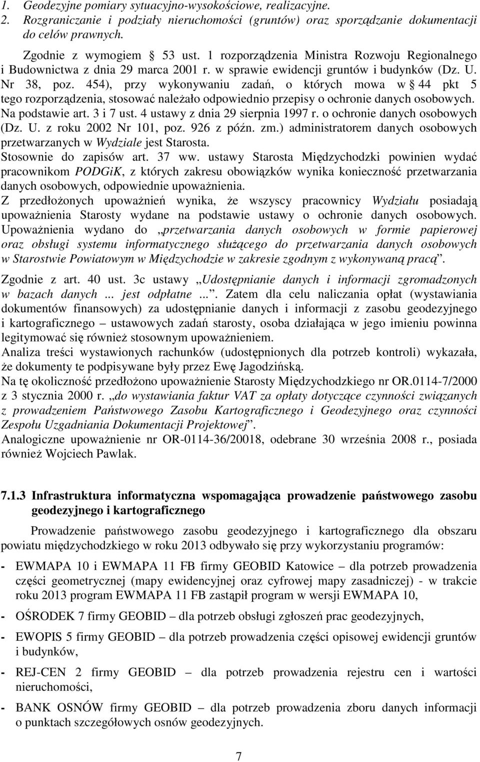 454), przy wykonywaniu zadań, o których mowa w 44 pkt 5 tego rozporządzenia, stosować należało odpowiednio przepisy o ochronie danych osobowych. Na podstawie art. 3 i 7 ust.