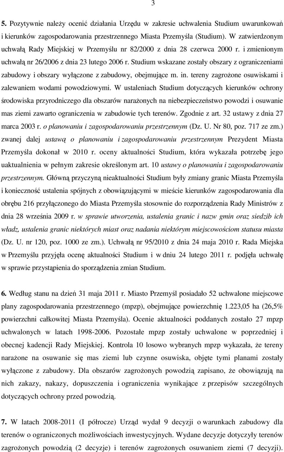 Studium wskazane zostały obszary z ograniczeniami zabudowy i obszary wyłączone z zabudowy, obejmujące m. in. tereny zagroŝone osuwiskami i zalewaniem wodami powodziowymi.