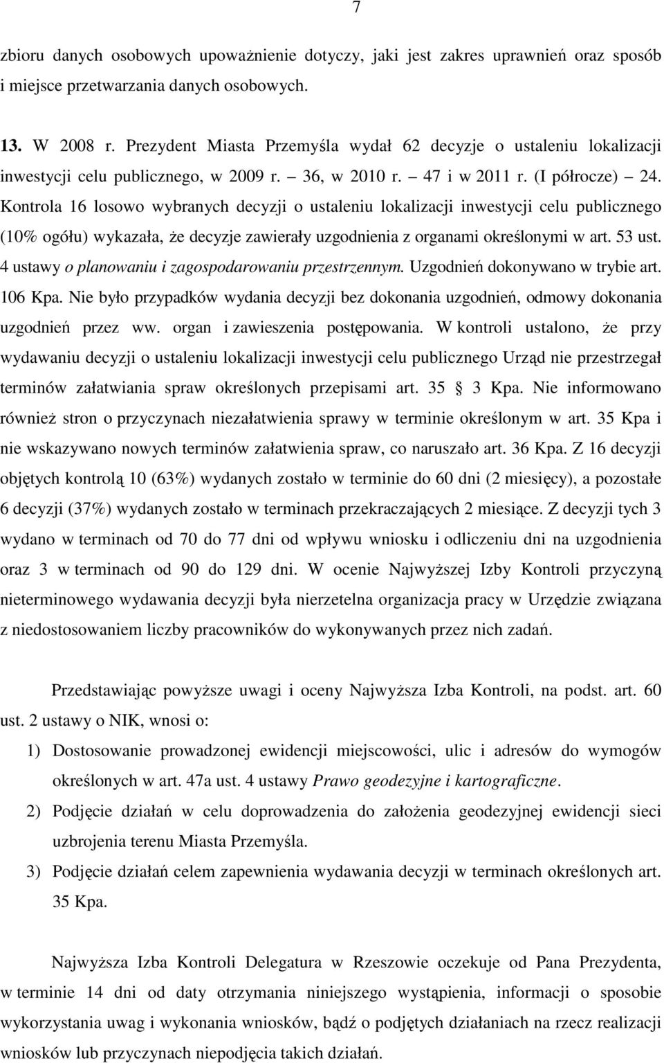 Kontrola 16 losowo wybranych decyzji o ustaleniu lokalizacji inwestycji celu publicznego (10% ogółu) wykazała, Ŝe decyzje zawierały uzgodnienia z organami określonymi w art. 53 ust.