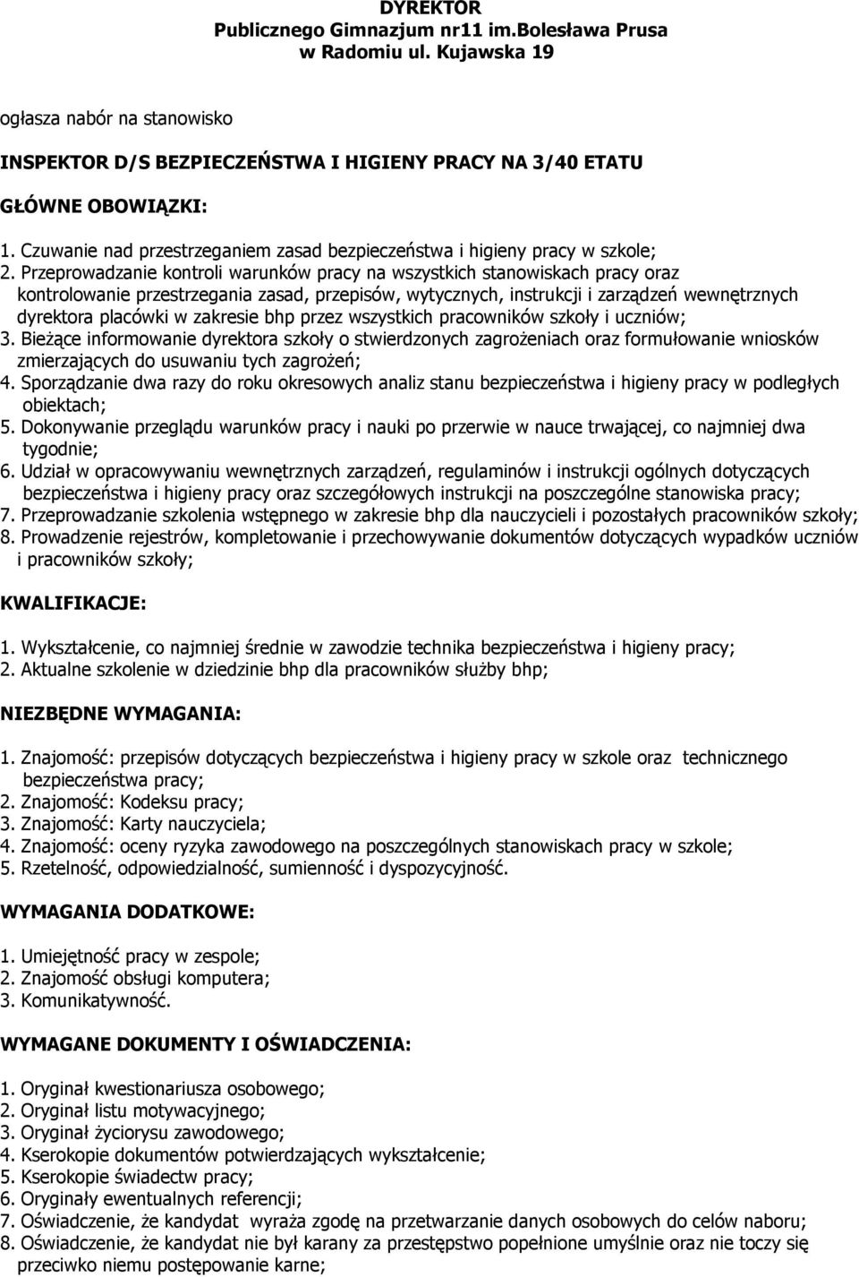 Przeprowadzanie kontroli warunków pracy na wszystkich stanowiskach pracy oraz kontrolowanie przestrzegania zasad, przepisów, wytycznych, instrukcji i zarządzeń wewnętrznych dyrektora placówki w