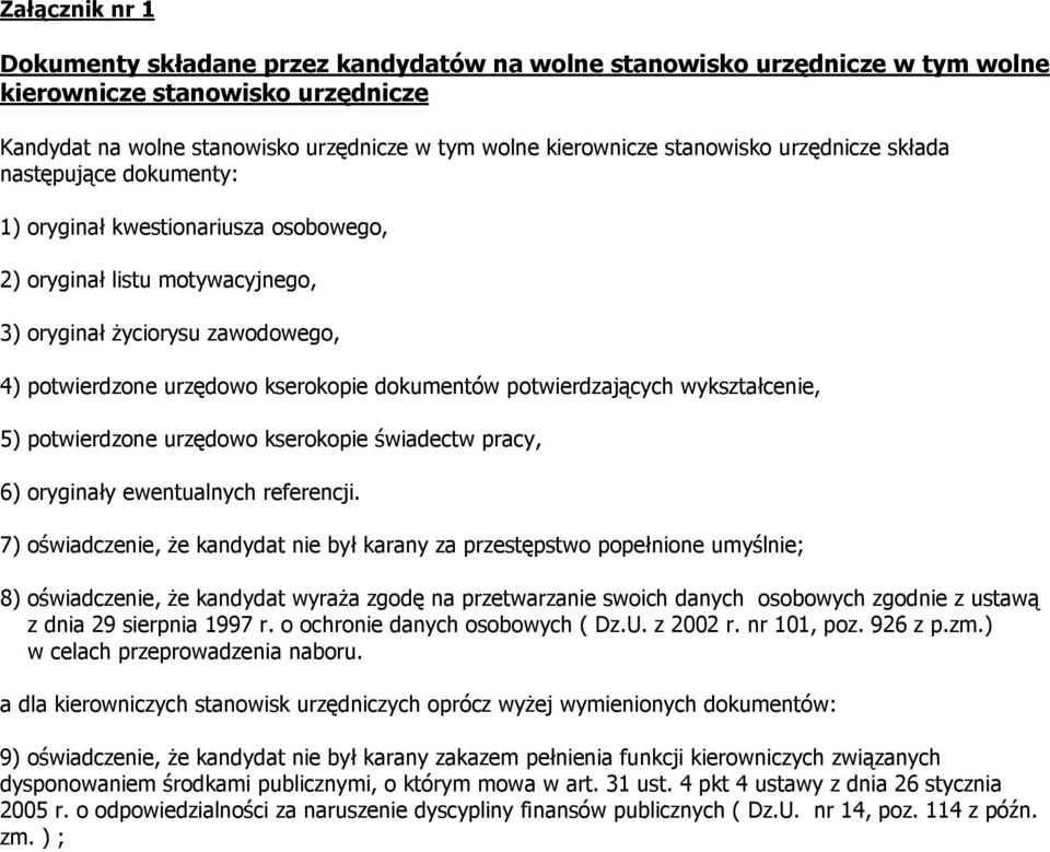 dokumentów potwierdzających wykształcenie, 5) potwierdzone urzędowo kserokopie świadectw pracy, 6) oryginały ewentualnych referencji.