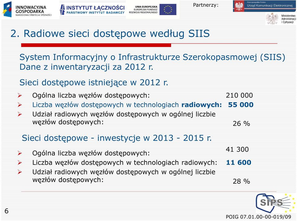 Ogólna liczba węzłów dostępowych: Liczba węzłów dostępowych w technologiach radiowych: Udział radiowych węzłów dostępowych w ogólnej liczbie