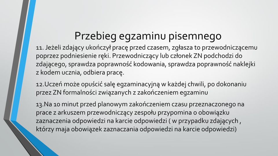 Uczeń może opuścić salę egzaminacyjną w każdej chwili, po dokonaniu przez ZN formalności związanych z zakończeniem egzaminu 13.